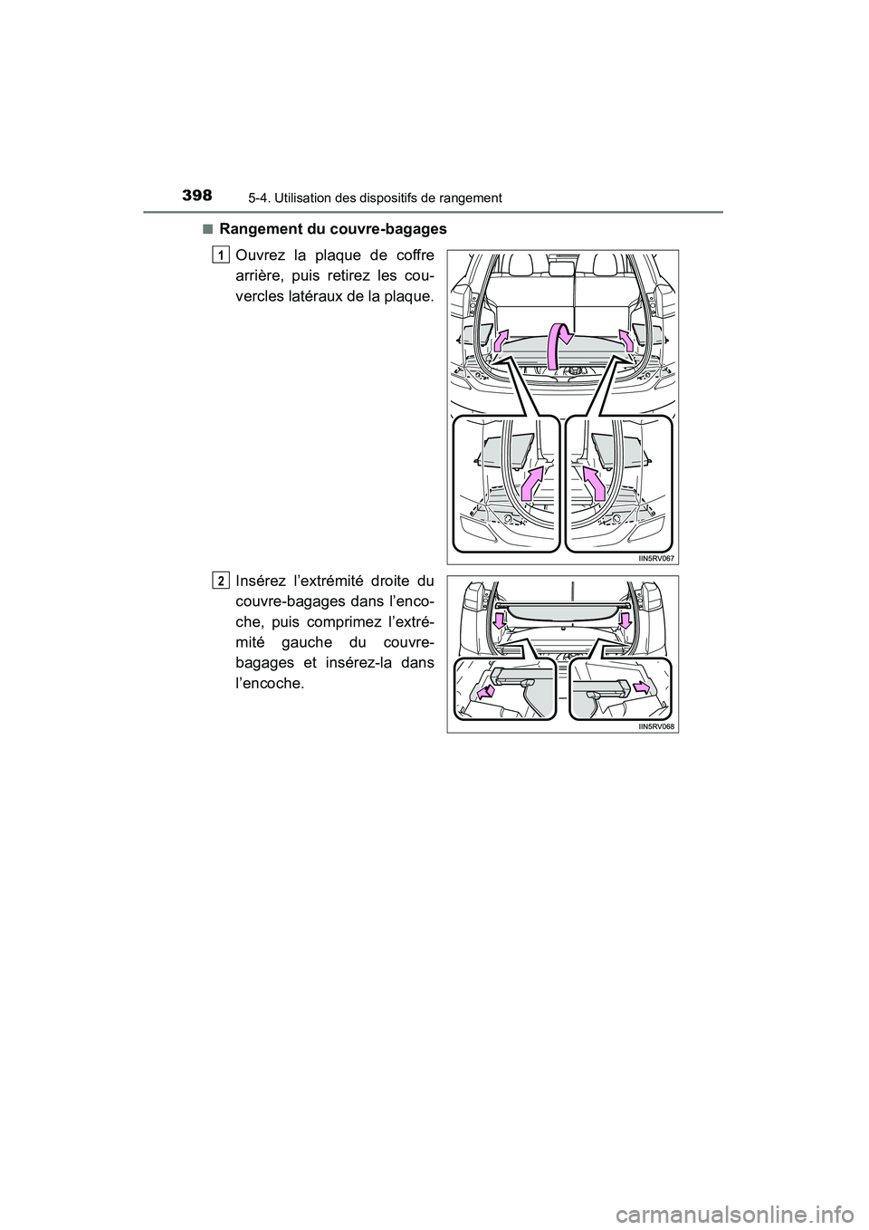 TOYOTA RAV4 2013  Manuel du propriétaire (in French) 398
RAV4_OM_OM42809D_(D)
5-4. Utilisation des dispositifs de rangement
■Rangement du couvre-bagagesOuvrez la plaque de coffre
arrière, puis retirez les cou-
vercles latéraux de la plaque.
Insérez