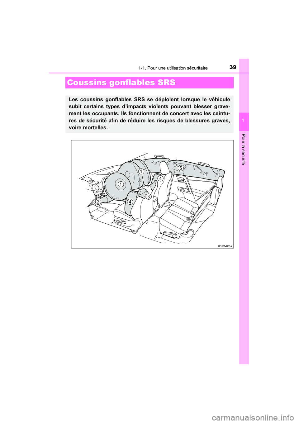 TOYOTA RAV4 2013 Manuel du propriétaire (in French) 391-1. Pour une utilisation sécuritaire
RAV4_OM_OM42809D_(D)
1
Pour la sécurité
Coussins gonflables SRS
Les coussins gonflables SRS se déploient lorsque le véhicule
subit certains types d’impac TOYOTA RAV4 2013 Manuel du propriétaire (in French) 391-1. Pour une utilisation sécuritaire
RAV4_OM_OM42809D_(D)
1
Pour la sécurité
Coussins gonflables SRS
Les coussins gonflables SRS se déploient lorsque le véhicule
subit certains types d’impac