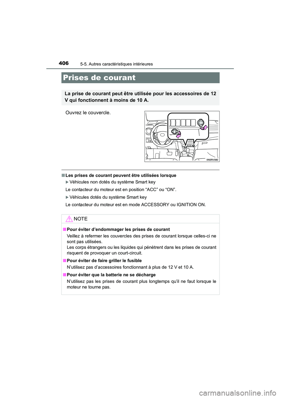 TOYOTA RAV4 2013  Manuel du propriétaire (in French) 406
RAV4_OM_OM42809D_(D)
5-5. Autres caractéristiques intérieures
Prises de courant
Ouvrez le couvercle.
■Les prises de courant peuvent être utilisées lorsque
�XVéhicules non dotés du système