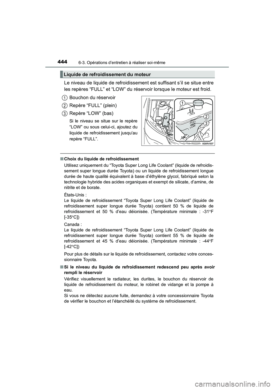 TOYOTA RAV4 2013 Manuel du propriétaire (in French) 444
RAV4_OM_OM42809D_(D)
6-3. Opérations d’entretien à réaliser soi-même
Le niveau de liquide de refroidissement est suffisant s’il se situe entre
les repères “FULL” et “LOW” du rése TOYOTA RAV4 2013 Manuel du propriétaire (in French) 444
RAV4_OM_OM42809D_(D)
6-3. Opérations d’entretien à réaliser soi-même
Le niveau de liquide de refroidissement est suffisant s’il se situe entre
les repères “FULL” et “LOW” du rése