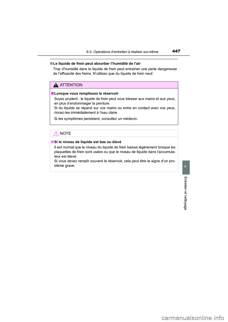 TOYOTA RAV4 2013 Manuel du propriétaire (in French) RAV4_OM_OM42809D_(D)
4476-3. Opérations d’entretien à réaliser soi-même
6
Entretien et nettoyage
■Le liquide de frein peut absorber l’humidité de l’air
Trop d’humidité dans le liquide TOYOTA RAV4 2013 Manuel du propriétaire (in French) RAV4_OM_OM42809D_(D)
4476-3. Opérations d’entretien à réaliser soi-même
6
Entretien et nettoyage
■Le liquide de frein peut absorber l’humidité de l’air
Trop d’humidité dans le liquide