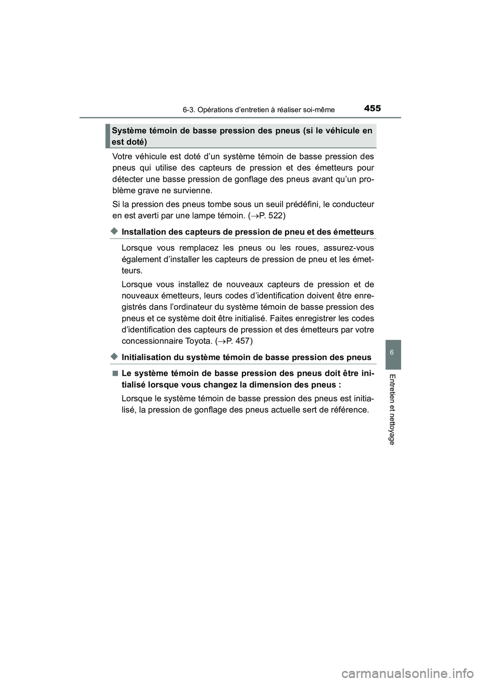 TOYOTA RAV4 2013 Manuel du propriétaire (in French) RAV4_OM_OM42809D_(D)
4556-3. Opérations d’entretien à réaliser soi-même
6
Entretien et nettoyage
Votre véhicule est doté d’un système témoin de basse pression des
pneus qui utilise des cap TOYOTA RAV4 2013 Manuel du propriétaire (in French) RAV4_OM_OM42809D_(D)
4556-3. Opérations d’entretien à réaliser soi-même
6
Entretien et nettoyage
Votre véhicule est doté d’un système témoin de basse pression des
pneus qui utilise des cap