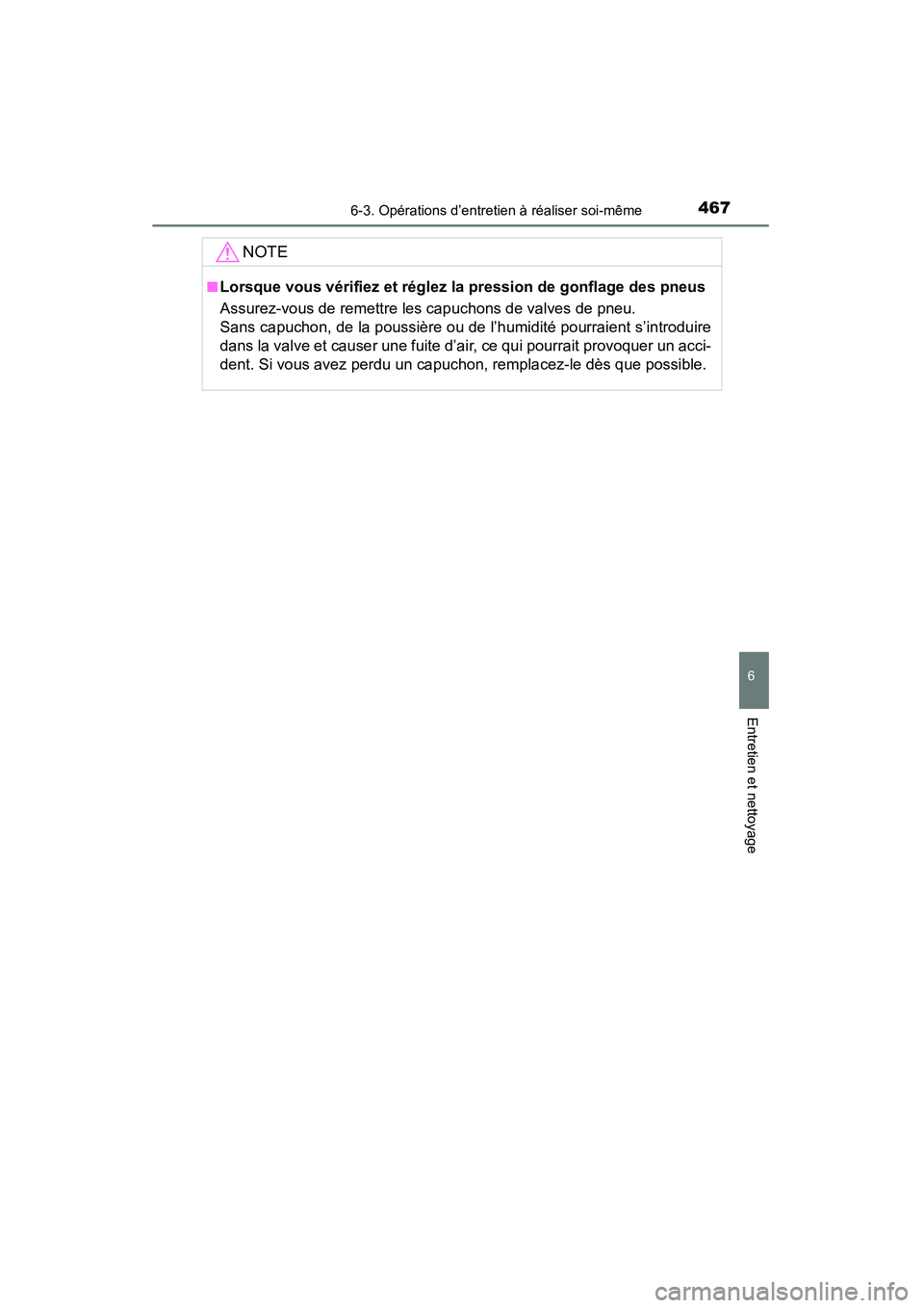 TOYOTA RAV4 2013 Manuel du propriétaire (in French) RAV4_OM_OM42809D_(D)
4676-3. Opérations d’entretien à réaliser soi-même
6
Entretien et nettoyage
NOTE
■Lorsque vous vérifiez et réglez la pression de gonflage des pneus
Assurez-vous de remet TOYOTA RAV4 2013 Manuel du propriétaire (in French) RAV4_OM_OM42809D_(D)
4676-3. Opérations d’entretien à réaliser soi-même
6
Entretien et nettoyage
NOTE
■Lorsque vous vérifiez et réglez la pression de gonflage des pneus
Assurez-vous de remet