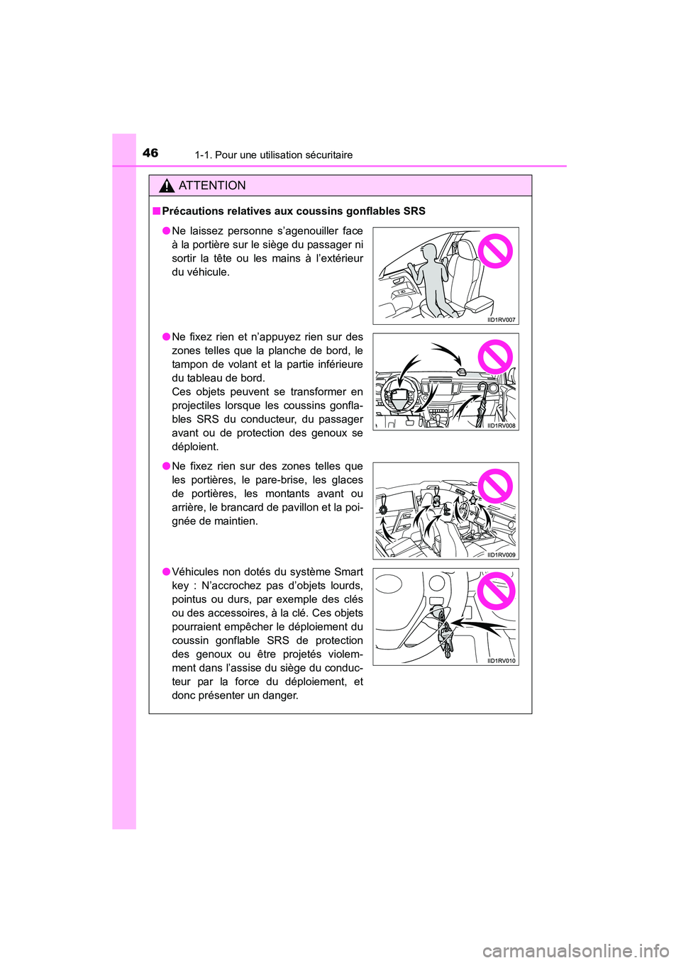 TOYOTA RAV4 2013 Manuel du propriétaire (in French) 461-1. Pour une utilisation sécuritaire
RAV4_OM_OM42809D_(D)
AT T E N T I O N
■Précautions relatives aux coussins gonflables SRS
●Ne laissez personne s’agenouiller face
à la portière sur le TOYOTA RAV4 2013 Manuel du propriétaire (in French) 461-1. Pour une utilisation sécuritaire
RAV4_OM_OM42809D_(D)
AT T E N T I O N
■Précautions relatives aux coussins gonflables SRS
●Ne laissez personne s’agenouiller face
à la portière sur le