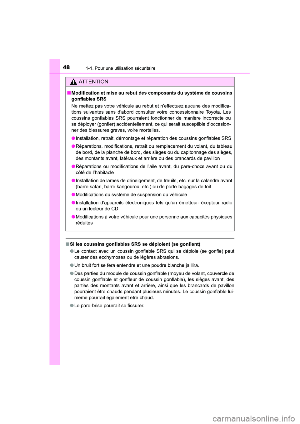 TOYOTA RAV4 2013 Manuel du propriétaire (in French) 481-1. Pour une utilisation sécuritaire
RAV4_OM_OM42809D_(D)
■Si les coussins gonflables SRS se déploient (se gonflent)
●Le contact avec un coussin gonflable SRS qui se déploie (se gonfle) peut TOYOTA RAV4 2013 Manuel du propriétaire (in French) 481-1. Pour une utilisation sécuritaire
RAV4_OM_OM42809D_(D)
■Si les coussins gonflables SRS se déploient (se gonflent)
●Le contact avec un coussin gonflable SRS qui se déploie (se gonfle) peut