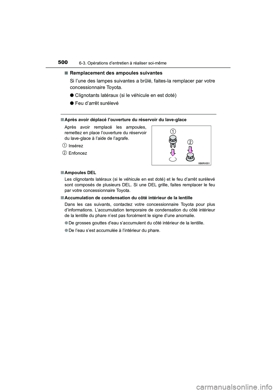 TOYOTA RAV4 2013 Manuel du propriétaire (in French) 500
RAV4_OM_OM42809D_(D)
6-3. Opérations d’entretien à réaliser soi-même
■Remplacement des ampoules suivantes
Si l’une des lampes suivantes a brûlé, faites-la remplacer par votre
concessio TOYOTA RAV4 2013 Manuel du propriétaire (in French) 500
RAV4_OM_OM42809D_(D)
6-3. Opérations d’entretien à réaliser soi-même
■Remplacement des ampoules suivantes
Si l’une des lampes suivantes a brûlé, faites-la remplacer par votre
concessio
