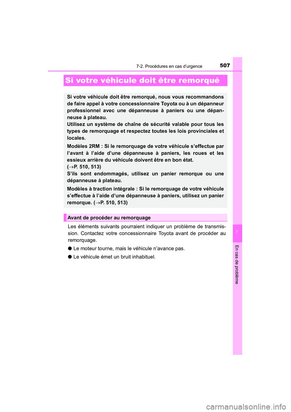 TOYOTA RAV4 2013 Manuel du propriétaire (in French) 507
RAV4_OM_OM42809D_(D)
7
En cas de problème
7-2. Procédures en cas d’urgence
Si votre véhicule doit être remorqué
Les éléments suivants pourraient indiquer un problème de transmis-
sion. C TOYOTA RAV4 2013 Manuel du propriétaire (in French) 507
RAV4_OM_OM42809D_(D)
7
En cas de problème
7-2. Procédures en cas d’urgence
Si votre véhicule doit être remorqué
Les éléments suivants pourraient indiquer un problème de transmis-
sion. C