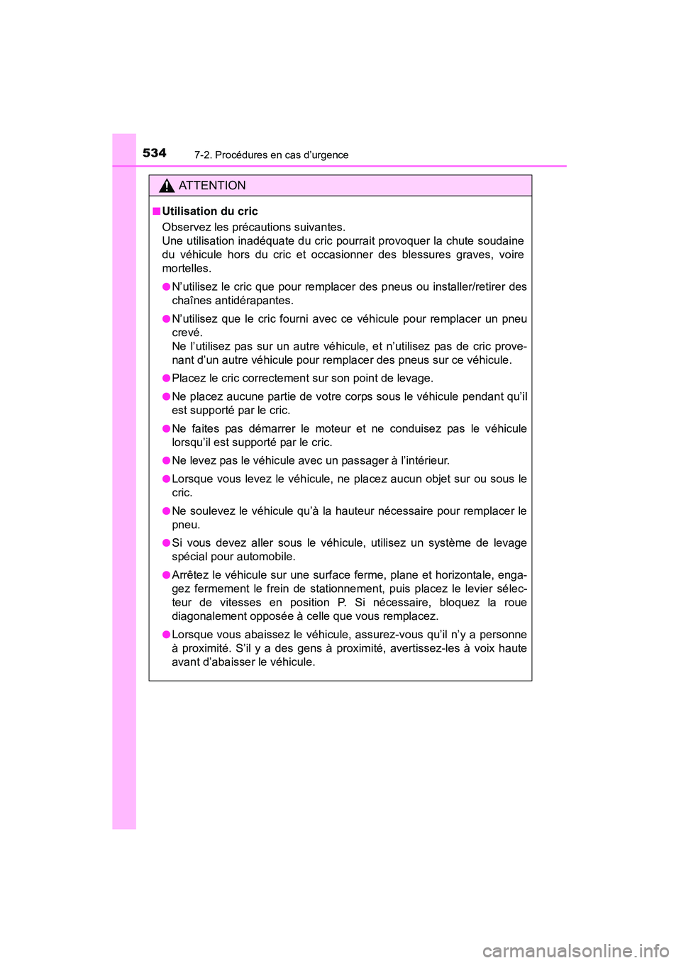 TOYOTA RAV4 2013 Manuel du propriétaire (in French) 5347-2. Procédures en cas d’urgence
RAV4_OM_OM42809D_(D)
AT T E N T I O N
■Utilisation du cric
Observez les précautions suivantes.
Une utilisation inadéquate du cric pourrait provoquer la chut TOYOTA RAV4 2013 Manuel du propriétaire (in French) 5347-2. Procédures en cas d’urgence
RAV4_OM_OM42809D_(D)
AT T E N T I O N
■Utilisation du cric
Observez les précautions suivantes.
Une utilisation inadéquate du cric pourrait provoquer la chut