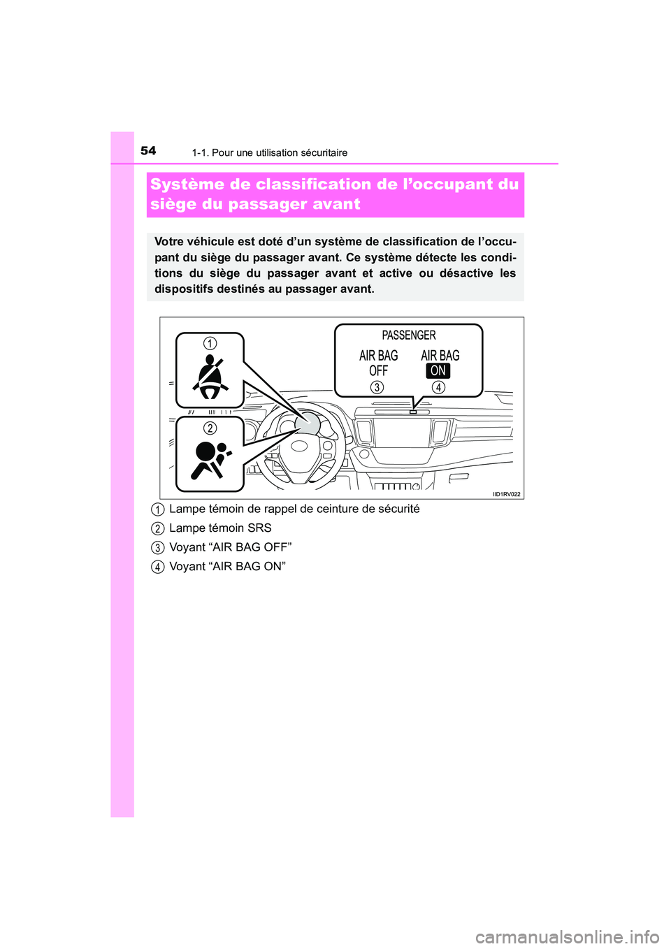 TOYOTA RAV4 2013 Manuel du propriétaire (in French) 541-1. Pour une utilisation sécuritaire
RAV4_OM_OM42809D_(D)
Système de classification de l’occupant du
siège du passager avant
Votre véhicule est doté d’un système de classification de l TOYOTA RAV4 2013 Manuel du propriétaire (in French) 541-1. Pour une utilisation sécuritaire
RAV4_OM_OM42809D_(D)
Système de classification de l’occupant du
siège du passager avant
Votre véhicule est doté d’un système de classification de l
