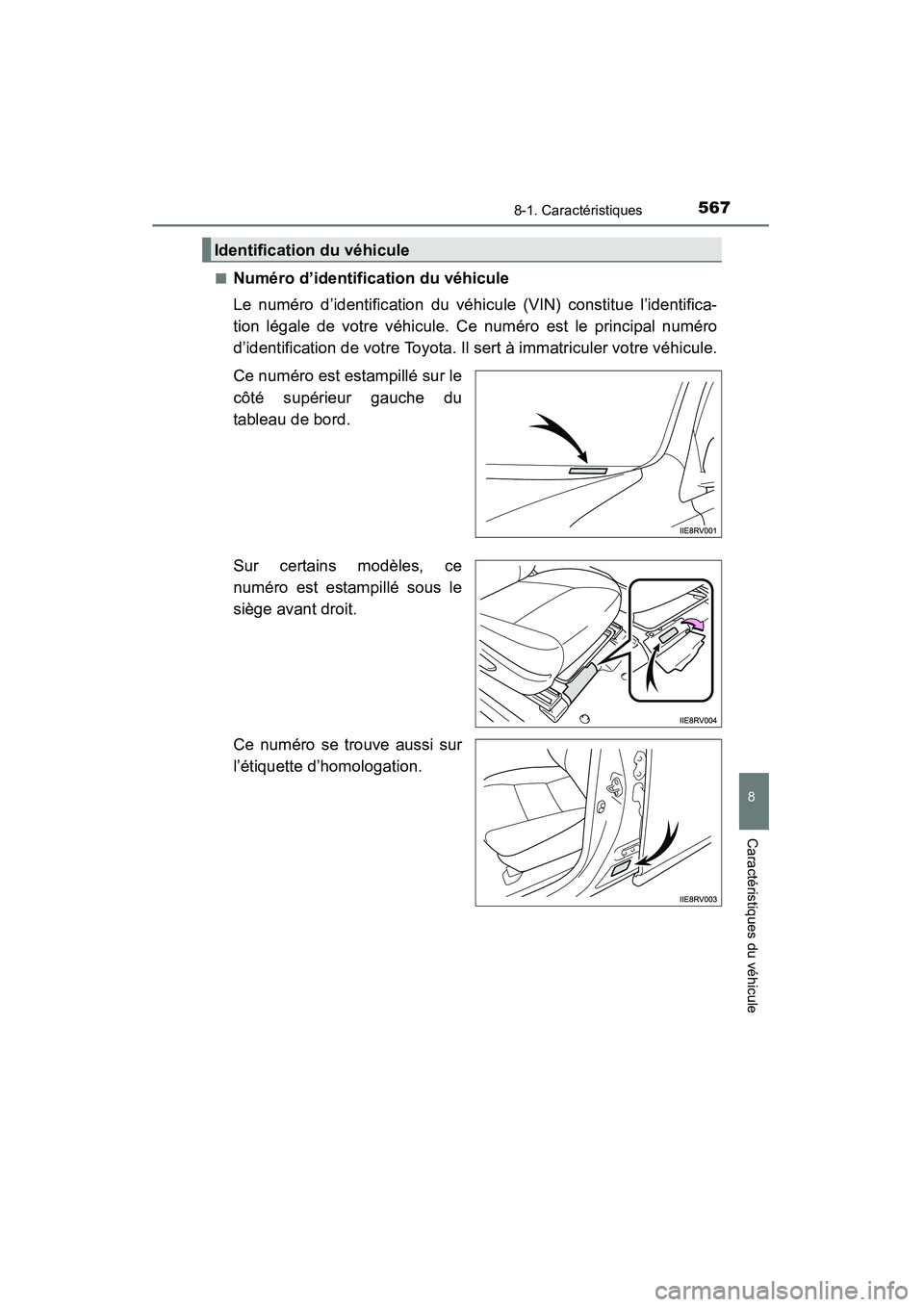 TOYOTA RAV4 2013 Manuel du propriétaire (in French) RAV4_OM_OM42809D_(D)
5678-1. Caractéristiques
8
Caractéristiques du véhicule
■Numéro d’identification du véhicule
Le numéro d’identification du véhicule (VIN) constitue l’identifica-
ti TOYOTA RAV4 2013 Manuel du propriétaire (in French) RAV4_OM_OM42809D_(D)
5678-1. Caractéristiques
8
Caractéristiques du véhicule
■Numéro d’identification du véhicule
Le numéro d’identification du véhicule (VIN) constitue l’identifica-
ti