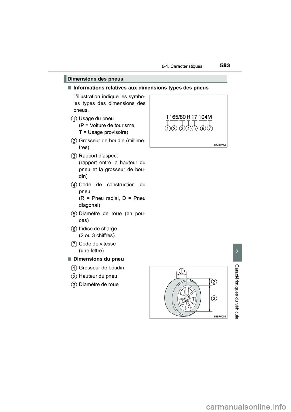 TOYOTA RAV4 2013  Manuel du propriétaire (in French) RAV4_OM_OM42809D_(D)
5838-1. Caractéristiques
8
Caractéristiques du véhicule
■Informations relatives aux dimensions types des pneus
L’illustration indique les symbo-
les types des dimensions de