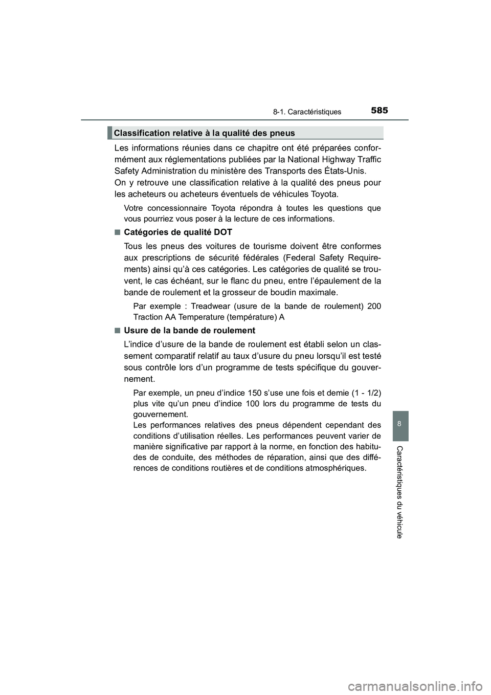 TOYOTA RAV4 2013  Manuel du propriétaire (in French) RAV4_OM_OM42809D_(D)
5858-1. Caractéristiques
8
Caractéristiques du véhicule
Les informations réunies dans ce chapitre ont été préparées confor-
mément aux réglementations publiées par la N