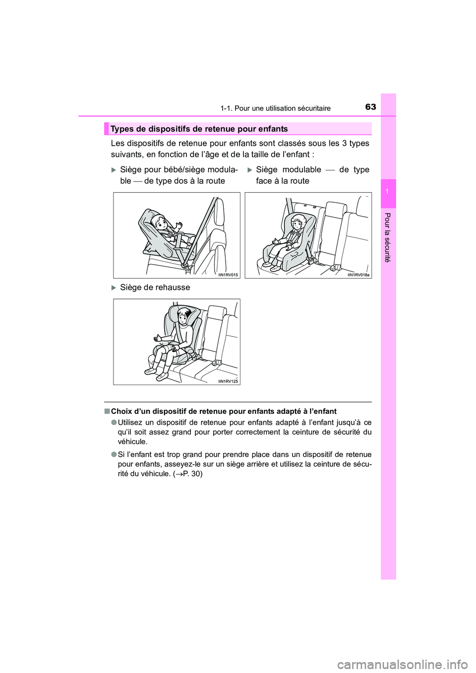 TOYOTA RAV4 2013  Manuel du propriétaire (in French) 631-1. Pour une utilisation sécuritaire
RAV4_OM_OM42809D_(D)
1
Pour la sécurité
Les dispositifs de retenue pour enfants sont classés sous les 3 types
suivants, en fonction de l’âge et de la tai
