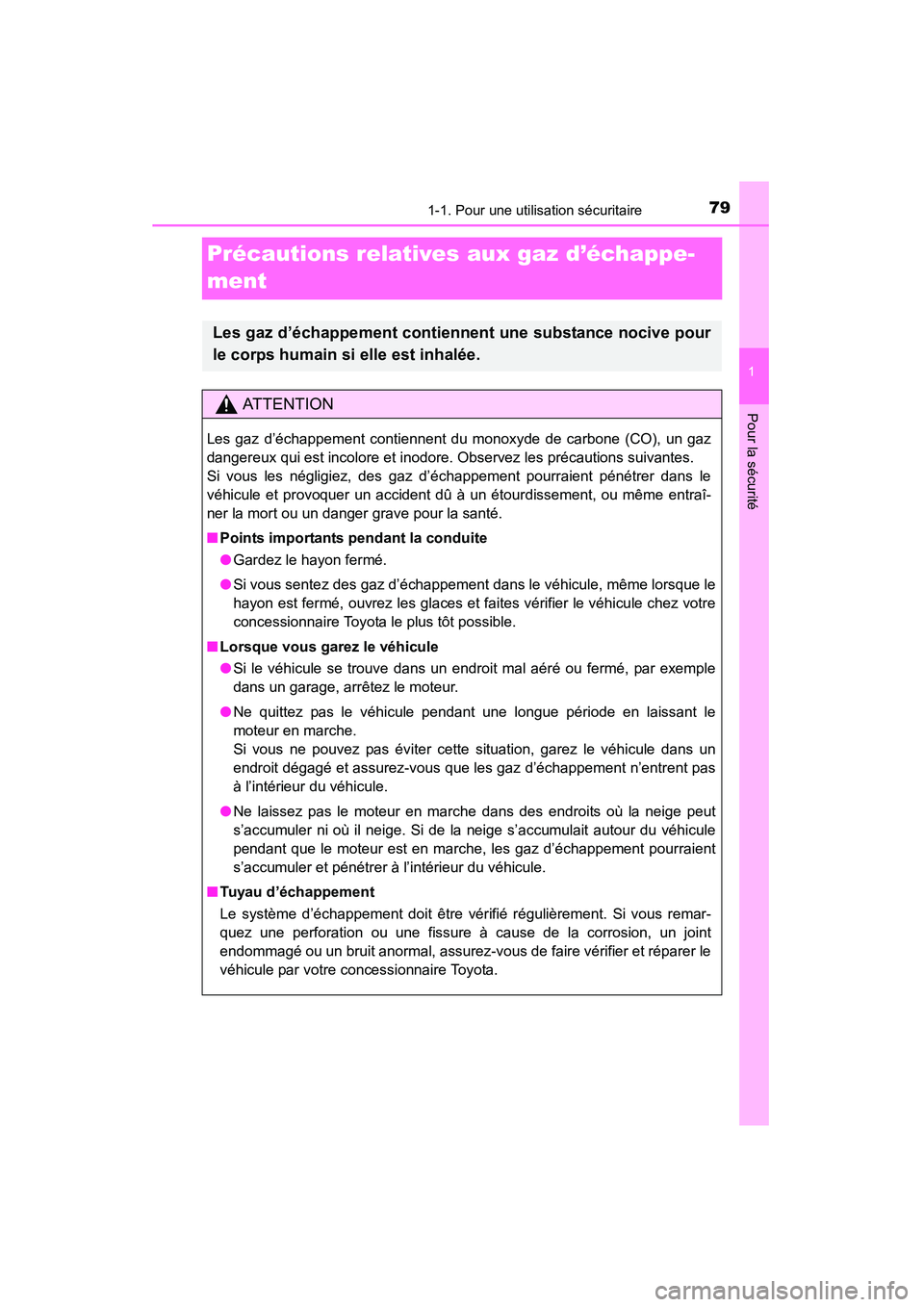 TOYOTA RAV4 2013  Manuel du propriétaire (in French) 791-1. Pour une utilisation sécuritaire
RAV4_OM_OM42809D_(D)
1
Pour la sécurité
Précautions relatives aux gaz d’échappe-
ment
Les gaz d’échappement contiennent une substance nocive pour
le c