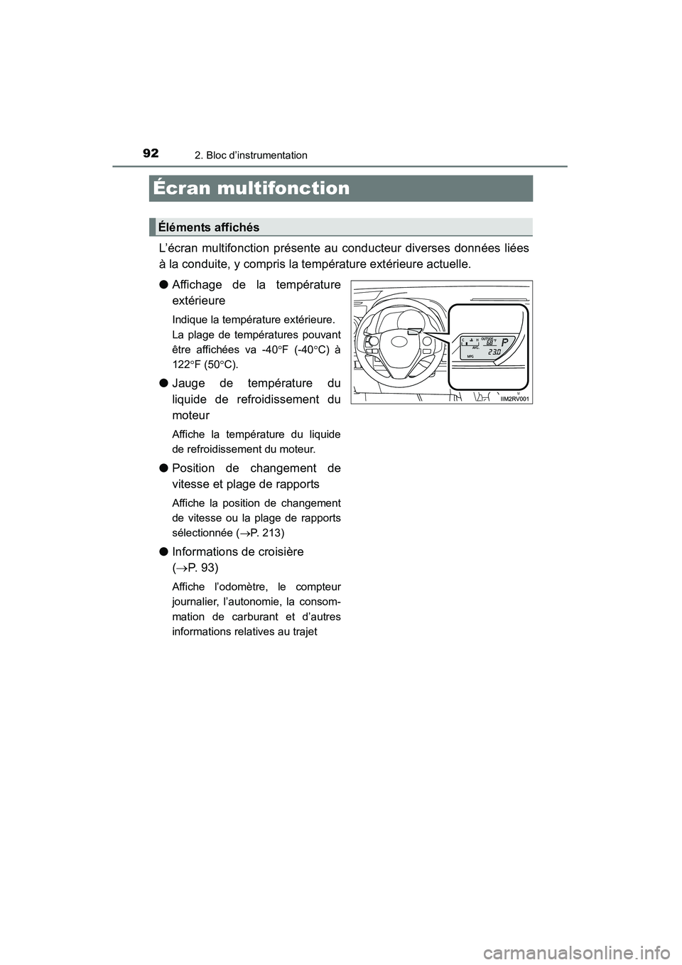 TOYOTA RAV4 2013 Manuel du propriétaire (in French) 92
RAV4_OM_OM42809D_(D)
2. Bloc d’instrumentation
Écran multifonction
L’écran multifonction présente au conducteur diverses données liées
à la conduite, y compris la température extérieure TOYOTA RAV4 2013 Manuel du propriétaire (in French) 92
RAV4_OM_OM42809D_(D)
2. Bloc d’instrumentation
Écran multifonction
L’écran multifonction présente au conducteur diverses données liées
à la conduite, y compris la température extérieure