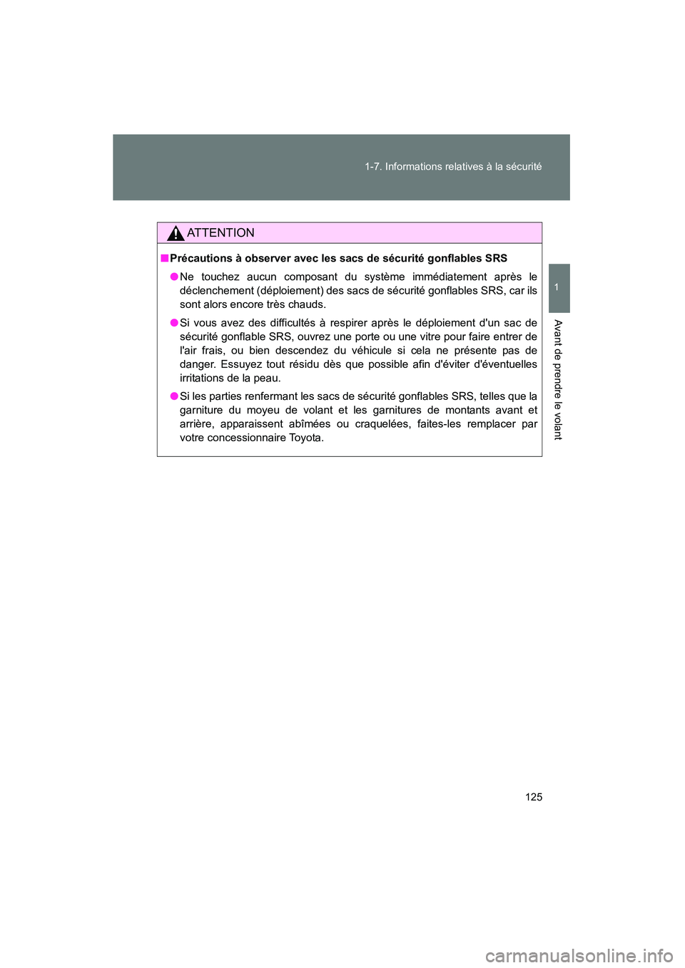 TOYOTA RAV4 2012 Manuel du propriétaire (in French) 125
1-7. Informations relatives à la sécurité
1
Avant de prendre le volant
Rav4_D
AT T E N T I O N
■
Précautions à observer avec les sacs de sécurité gonflables SRS
● Ne touchez aucun compo TOYOTA RAV4 2012 Manuel du propriétaire (in French) 125
1-7. Informations relatives à la sécurité
1
Avant de prendre le volant
Rav4_D
AT T E N T I O N
■
Précautions à observer avec les sacs de sécurité gonflables SRS
● Ne touchez aucun compo