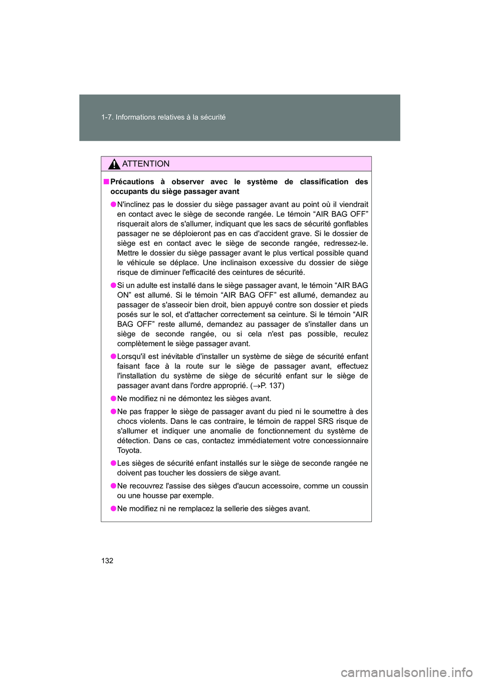 TOYOTA RAV4 2012  Manuel du propriétaire (in French) 132 1-7. Informations relatives à la sécurité
Rav4_D
AT T E N T I O N
■Précautions à observer avec le système de classification des
occupants du siège passager avant
●Ninclinez pas le doss