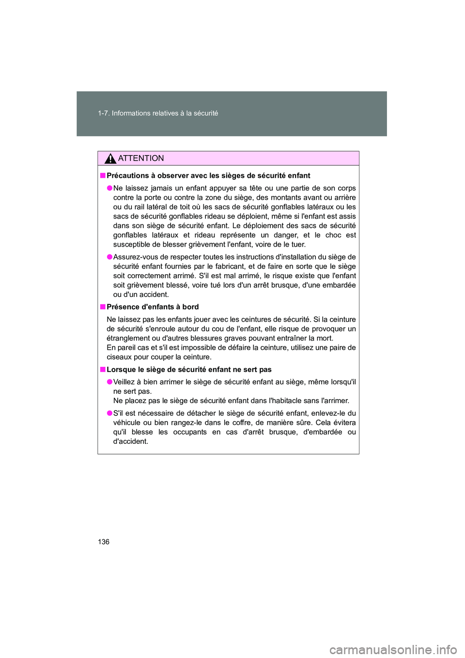TOYOTA RAV4 2012  Manuel du propriétaire (in French) 136 1-7. Informations relatives à la sécurité
Rav4_D
AT T E N T I O N
■Précautions à observer avec les sièges de sécurité enfant
●Ne laissez jamais un enfant appuyer sa tête ou une partie