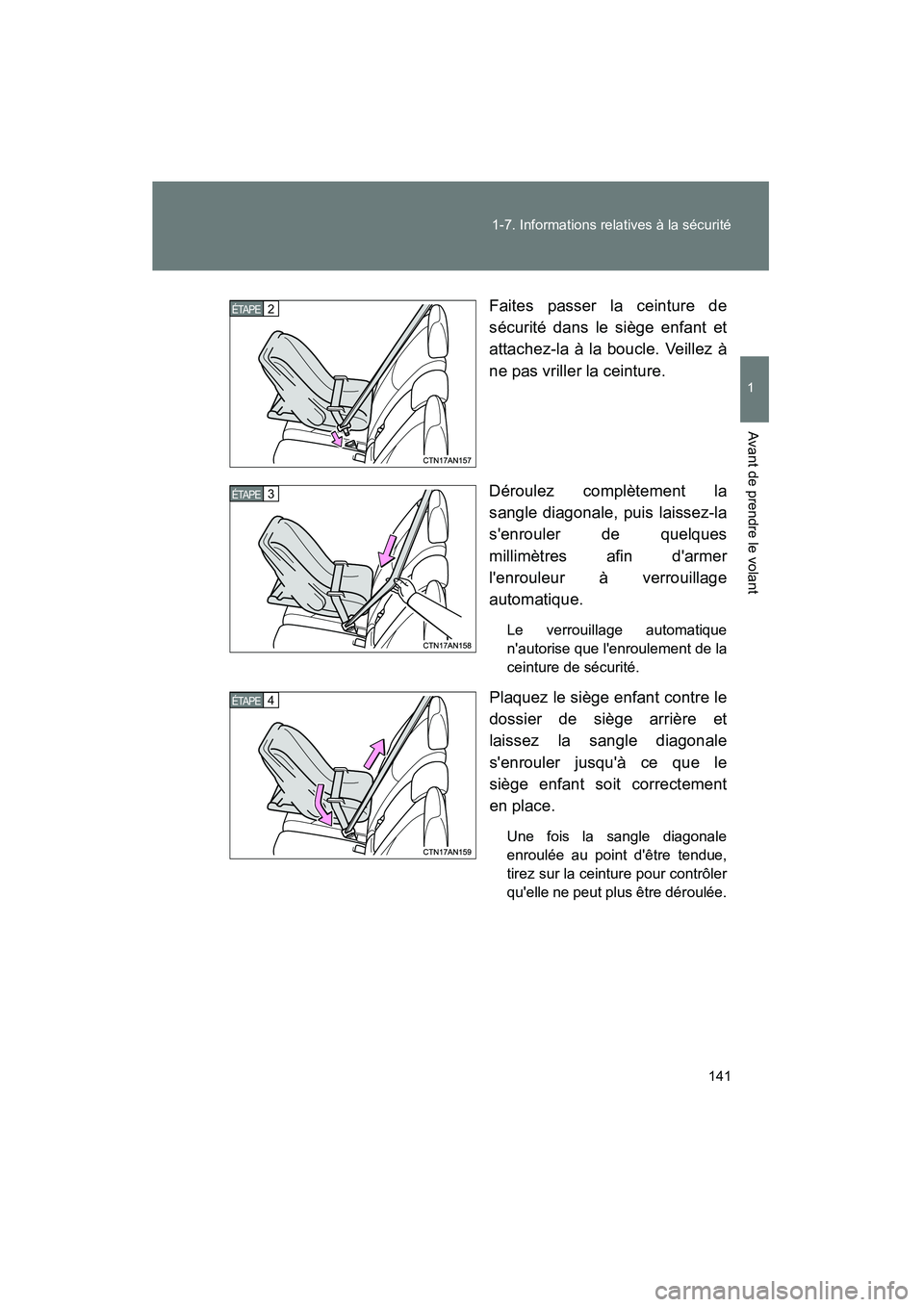 TOYOTA RAV4 2012  Manuel du propriétaire (in French) 141
1-7. Informations relatives à la sécurité
1
Avant de prendre le volant
Rav4_D
Faites passer la ceinture de
sécurité dans le siège enfant et
attachez-la à la boucle. Veillez à
ne pas vrille