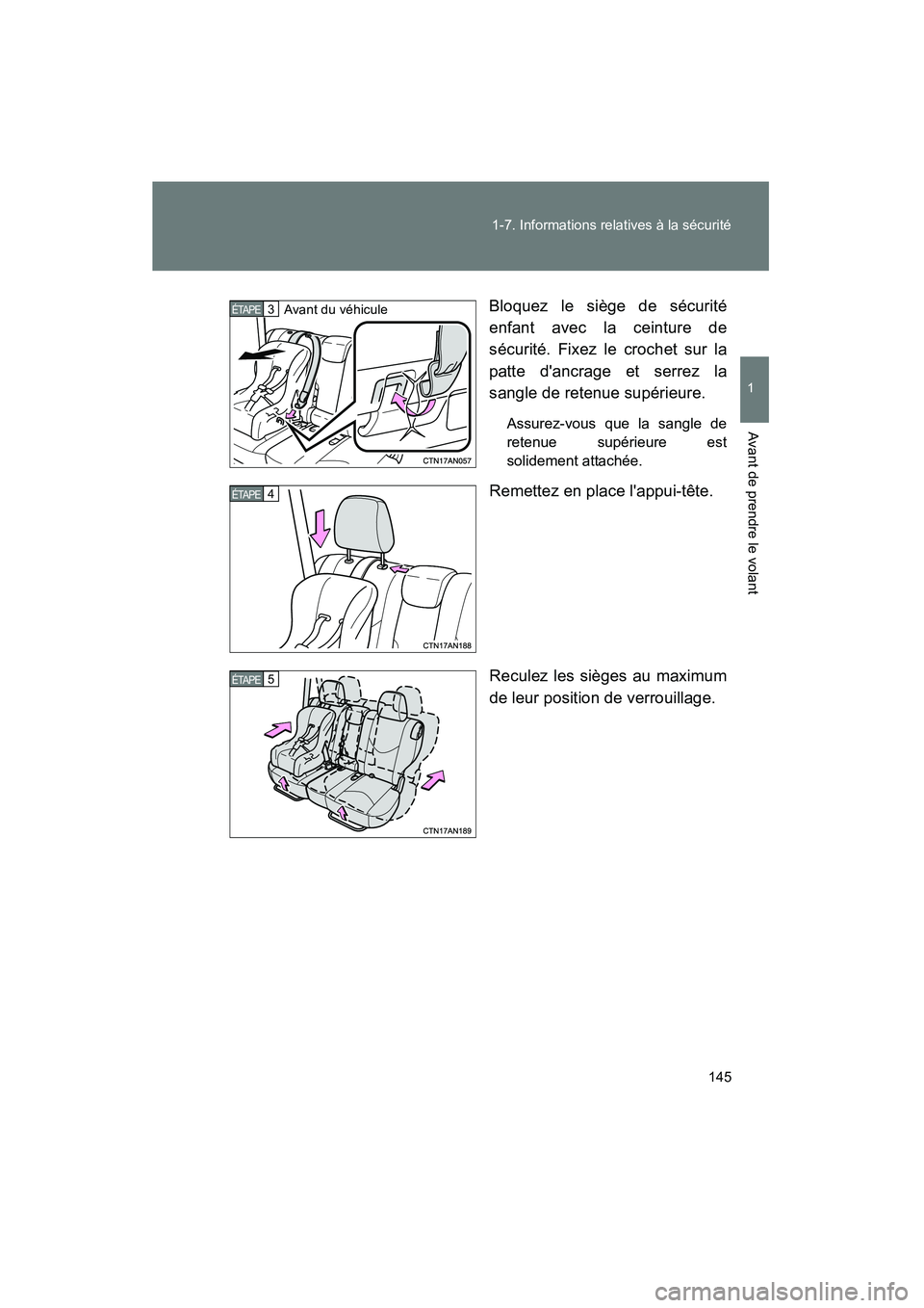 TOYOTA RAV4 2012  Manuel du propriétaire (in French) 145
1-7. Informations relatives à la sécurité
1
Avant de prendre le volant
Rav4_D
Bloquez le siège de sécurité
enfant avec la ceinture de
sécurité. Fixez le crochet sur la
patte dancrage et s