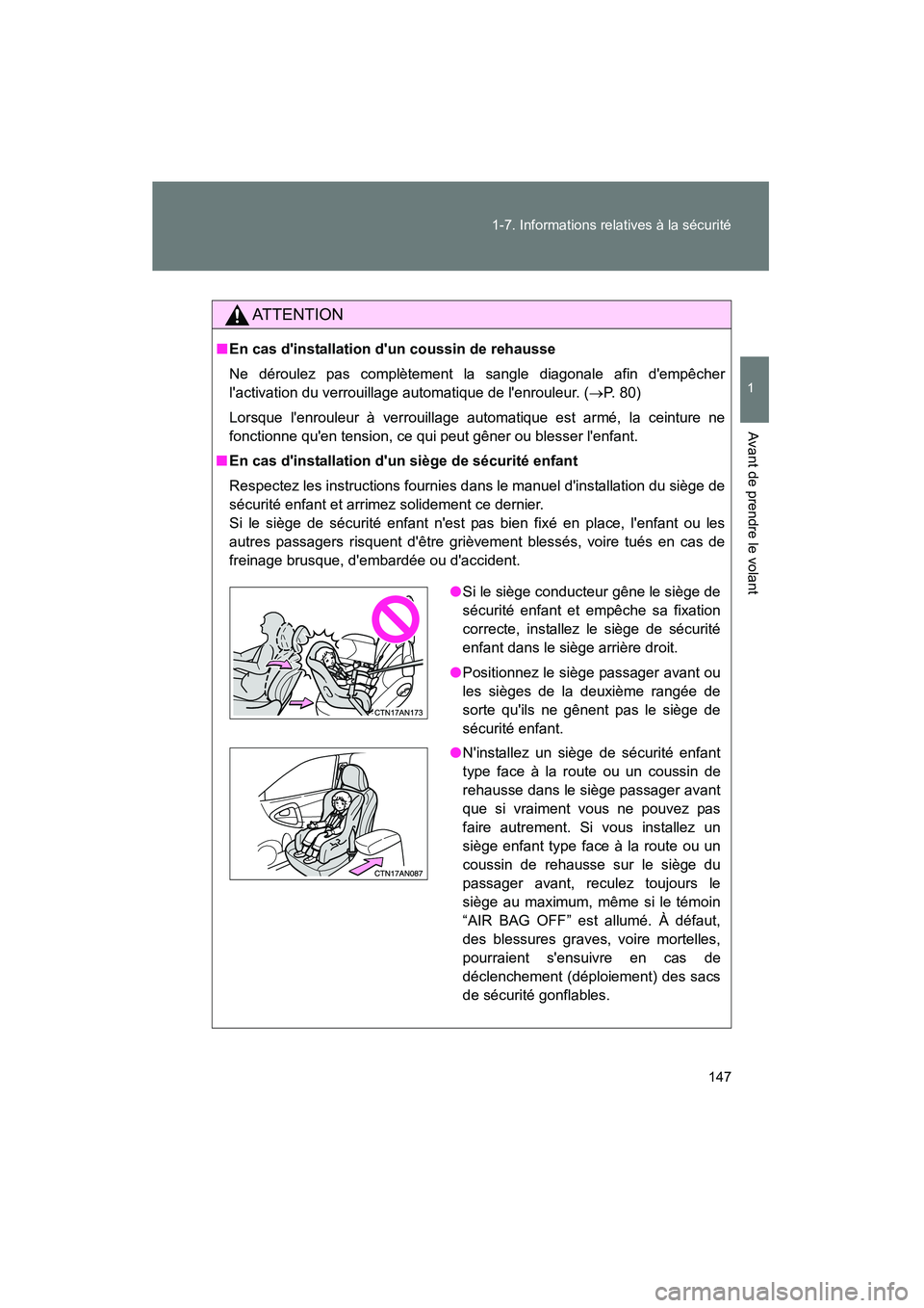 TOYOTA RAV4 2012  Manuel du propriétaire (in French) 147
1-7. Informations relatives à la sécurité
1
Avant de prendre le volant
Rav4_D
AT T E N T I O N
■
En cas dinstallation dun coussin de rehausse
Ne déroulez pas complètement la sangle diagon