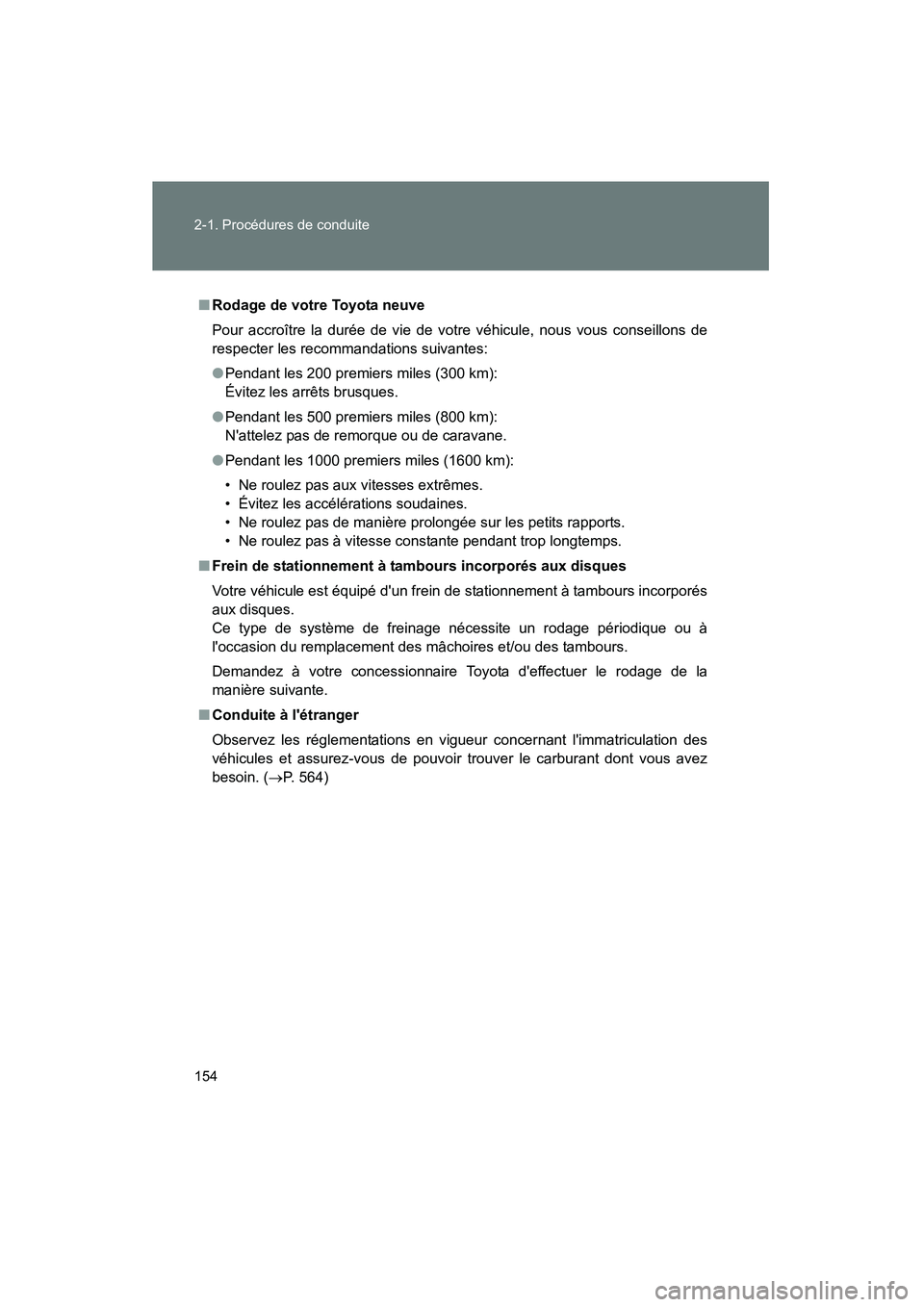 TOYOTA RAV4 2012  Manuel du propriétaire (in French) 154 2-1. Procédures de conduite
Rav4_D
■Rodage de votre Toyota neuve
Pour accroître la durée de vie de votre véhicule, nous vous conseillons de
respecter les recommandations suivantes:
●Pendan