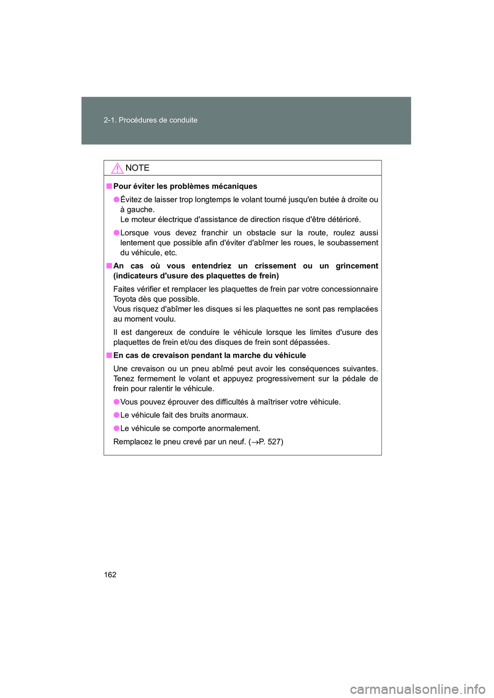 TOYOTA RAV4 2012  Manuel du propriétaire (in French) 162 2-1. Procédures de conduite
Rav4_D
NOTE
■Pour éviter les problèmes mécaniques
●Évitez de laisser trop longtemps le volant tourné jusquen butée à droite ou
à gauche. 
Le moteur élect