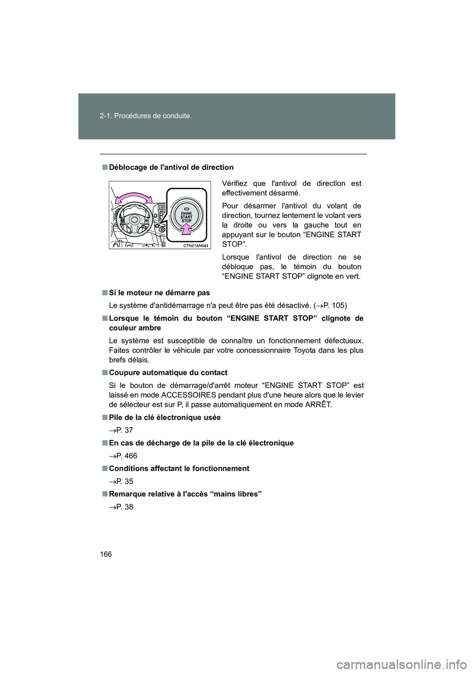 TOYOTA RAV4 2012  Manuel du propriétaire (in French) 166 2-1. Procédures de conduite
Rav4_D
■Déblocage de lantivol de direction
■ Si le moteur ne démarre pas
Le système dantidémarrage na peut être pas été désactivé. ( →P. 105)
■ Lor