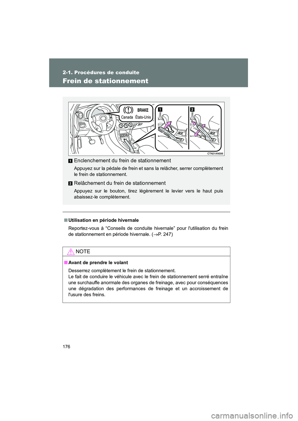 TOYOTA RAV4 2012 Manuel du propriétaire (in French) 176
2-1. Procédures de conduite
Rav4_D
Frein de stationnement
■Utilisation en période hivernale
Reportez-vous à “Conseils de conduite hivernale” pour lutilisation du frein
de stationnement TOYOTA RAV4 2012 Manuel du propriétaire (in French) 176
2-1. Procédures de conduite
Rav4_D
Frein de stationnement
■Utilisation en période hivernale
Reportez-vous à “Conseils de conduite hivernale” pour lutilisation du frein
de stationnement