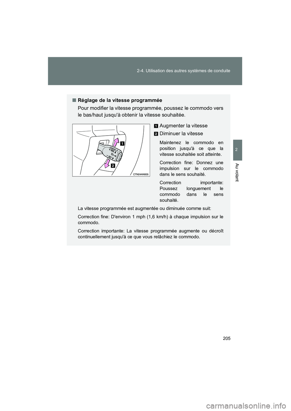 TOYOTA RAV4 2012 Manuel du propriétaire (in French) 205
2-4. Utilisation des autres systèmes de conduite
2
Au volant
Rav4_D
■
Réglage de la vitesse programmée
Pour modifier la vitesse programmée, poussez le commodo vers
le bas/haut jusquà obten TOYOTA RAV4 2012 Manuel du propriétaire (in French) 205
2-4. Utilisation des autres systèmes de conduite
2
Au volant
Rav4_D
■
Réglage de la vitesse programmée
Pour modifier la vitesse programmée, poussez le commodo vers
le bas/haut jusquà obten