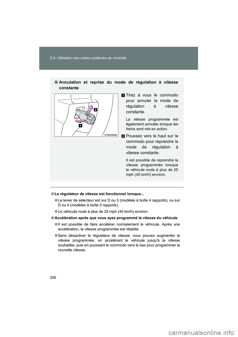 TOYOTA RAV4 2012 Manuel du propriétaire (in French) 206 2-4. Utilisation des autres systèmes de conduite
Rav4_D
■Le régulateur de vitesse est fonctionnel lorsque...
●Le levier de sélecteur est sur D ou 3 (modèles à boîte 4 rapports), ou sur
D TOYOTA RAV4 2012 Manuel du propriétaire (in French) 206 2-4. Utilisation des autres systèmes de conduite
Rav4_D
■Le régulateur de vitesse est fonctionnel lorsque...
●Le levier de sélecteur est sur D ou 3 (modèles à boîte 4 rapports), ou sur
D