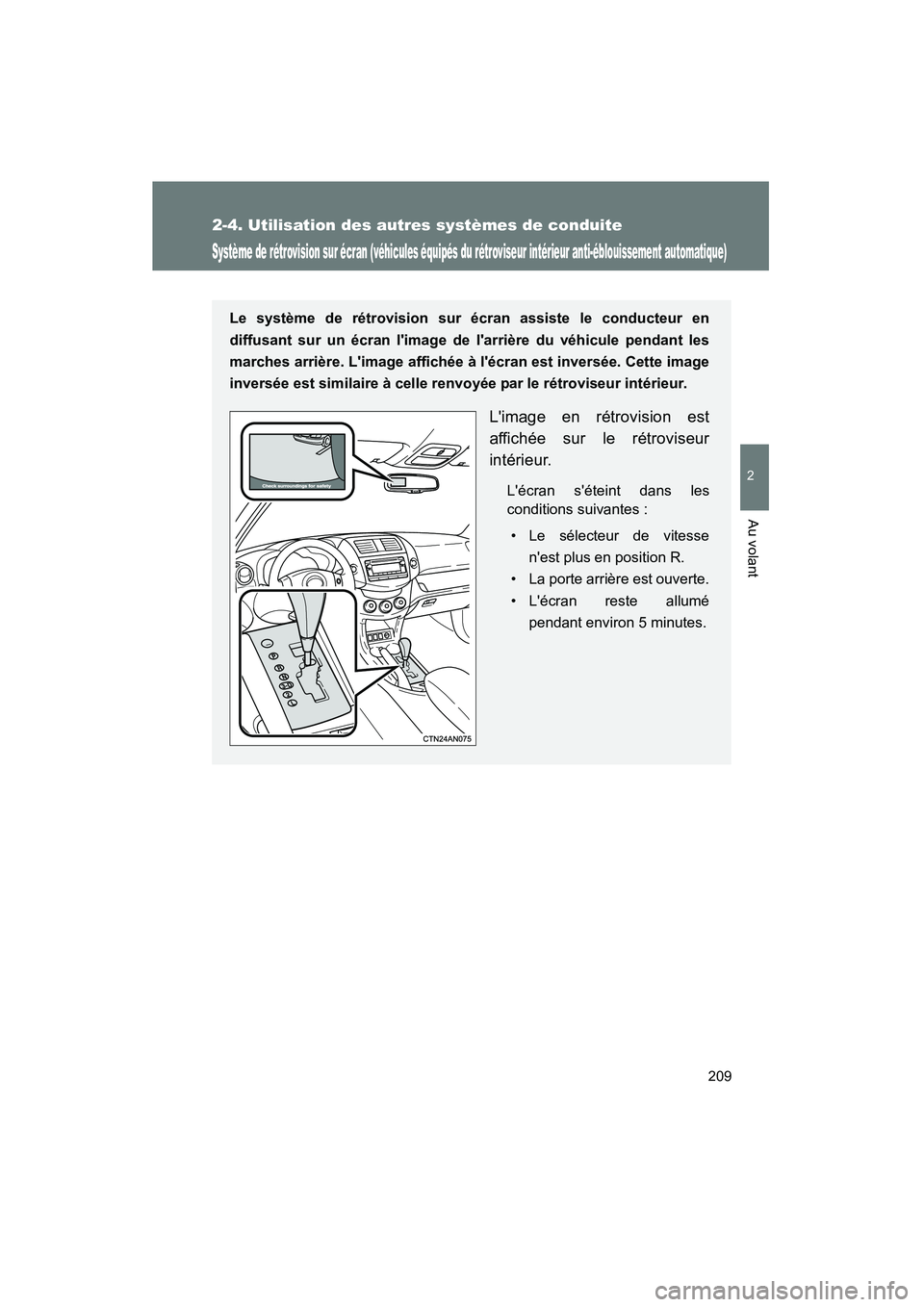 TOYOTA RAV4 2012  Manuel du propriétaire (in French) 209
2-4. Utilisation des autres systèmes de conduite
2
Au volant
Rav4_D
Système de rétrovision sur écran (véhicules équipés du rétroviseur intérieur anti-éblouissement automatique)
Le systè