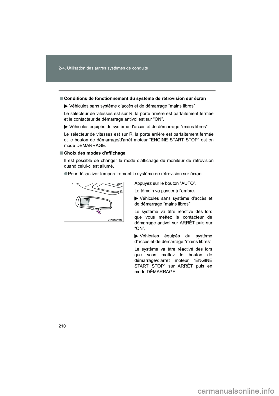 TOYOTA RAV4 2012  Manuel du propriétaire (in French) 210 2-4. Utilisation des autres systèmes de conduite
Rav4_D
■Conditions de fonctionnement du système de rétrovision sur écran
Véhicules sans système daccès et de démarrage “mains libres