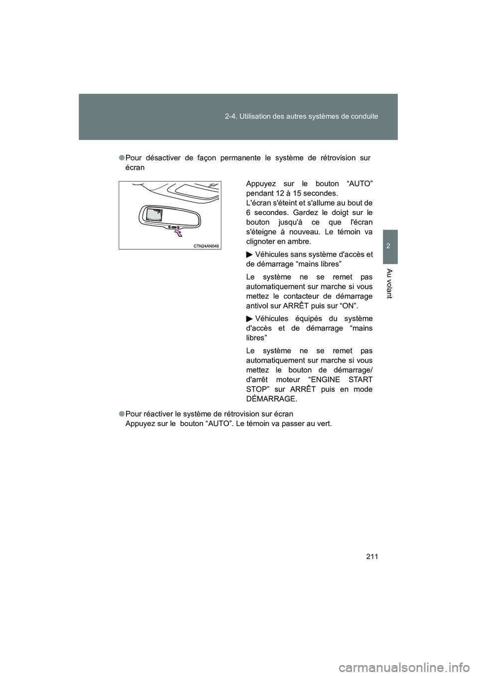 TOYOTA RAV4 2012  Manuel du propriétaire (in French) 211
2-4. Utilisation des autres systèmes de conduite
2
Au volant
Rav4_D
●
Pour désactiver de façon permanente le système de rétrovision sur
écran
● Pour réactiver le système de rétrovisio
