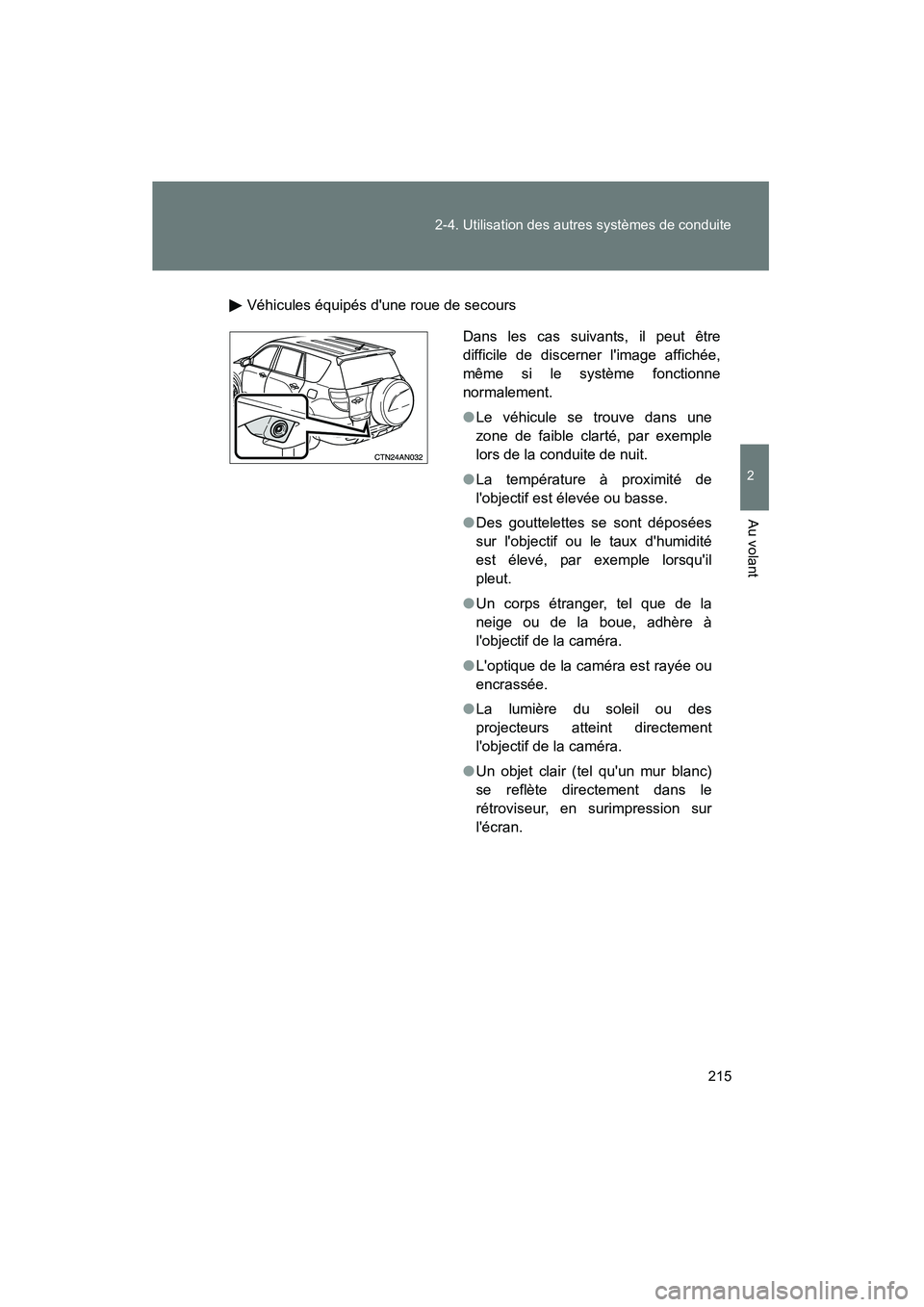 TOYOTA RAV4 2012  Manuel du propriétaire (in French) 215
2-4. Utilisation des autres systèmes de conduite
2
Au volant
Rav4_D
Véhicules équipés dune roue de secours
Dans les cas suivants, il peut être
difficile de discerner limage affichée,
même