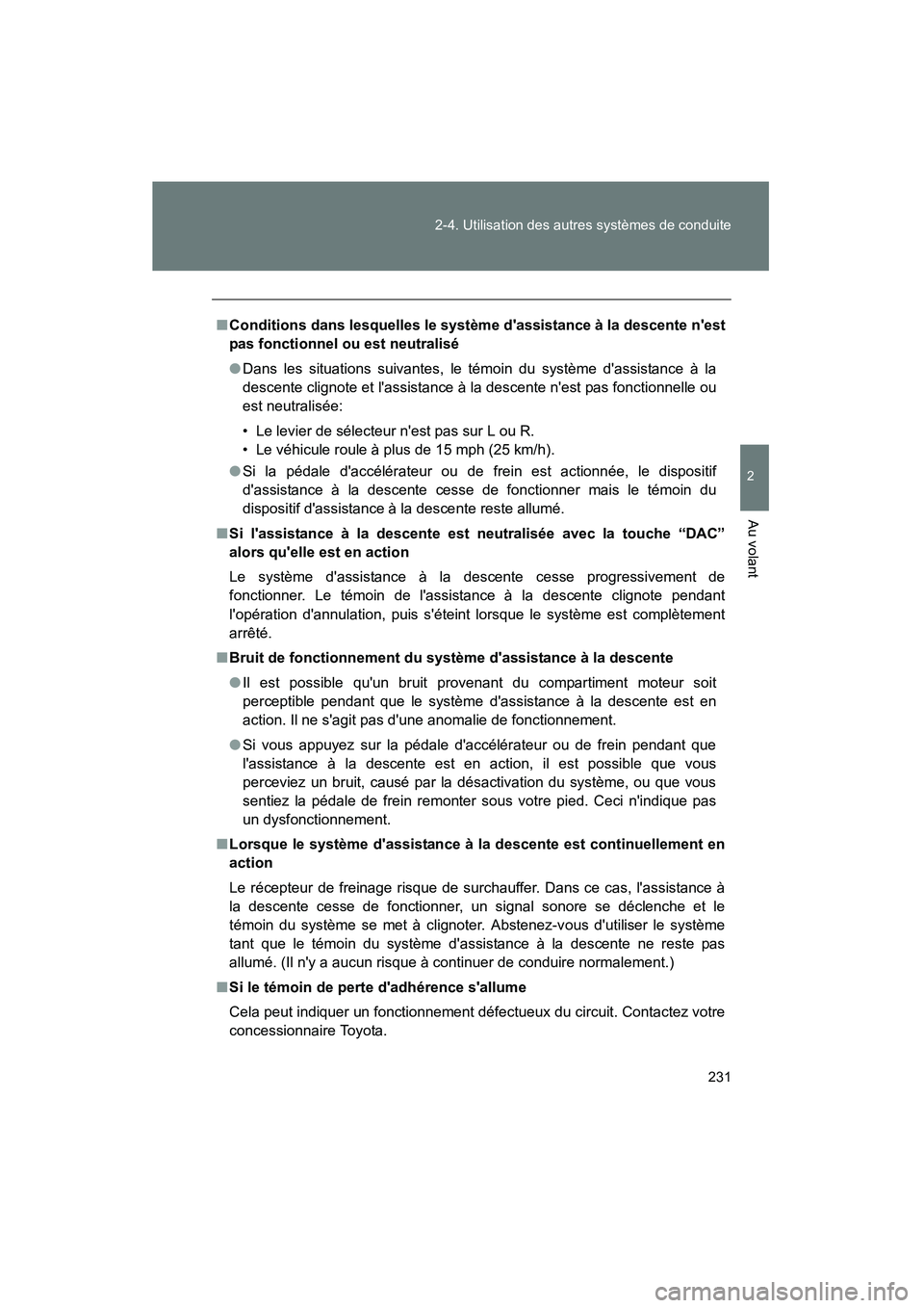 TOYOTA RAV4 2012 Manuel du propriétaire (in French) 231
2-4. Utilisation des autres systèmes de conduite
2
Au volant
Rav4_D
■
Conditions dans lesquelles le système dassistance à la descente nest
pas fonctionnel ou est neutralisé
● Dans les si TOYOTA RAV4 2012 Manuel du propriétaire (in French) 231
2-4. Utilisation des autres systèmes de conduite
2
Au volant
Rav4_D
■
Conditions dans lesquelles le système dassistance à la descente nest
pas fonctionnel ou est neutralisé
● Dans les si