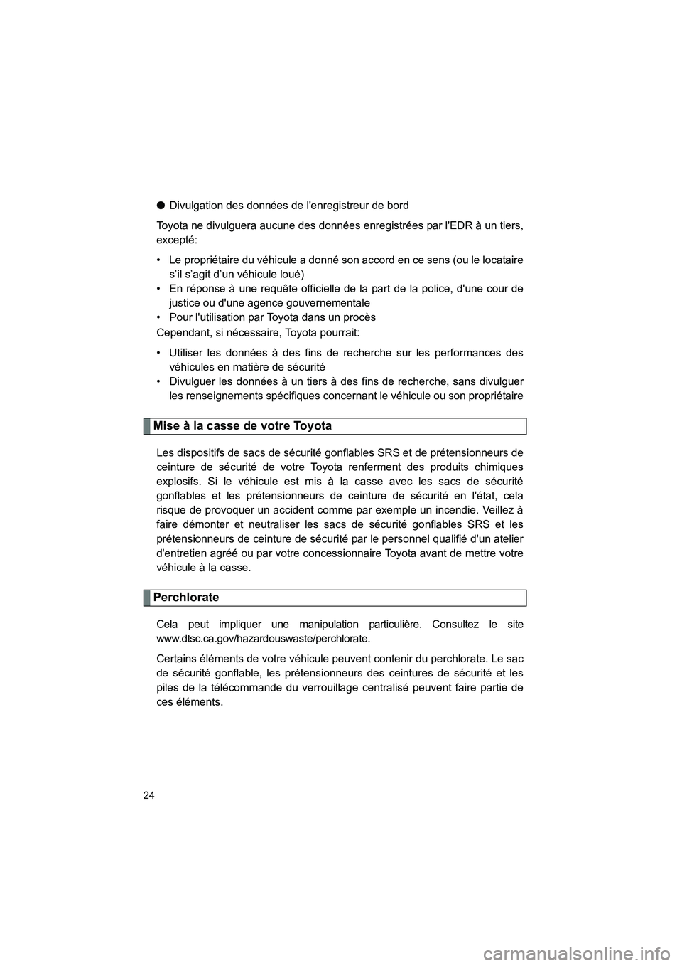 TOYOTA RAV4 2012 Manuel du propriétaire (in French) Rav4_D
24
●Divulgation des données de lenregistreur de bord
Toyota ne divulguera aucune des données enregistrées par lEDR à un tiers,
excepté:
• Le propriétaire du véhicule a donné son a TOYOTA RAV4 2012 Manuel du propriétaire (in French) Rav4_D
24
●Divulgation des données de lenregistreur de bord
Toyota ne divulguera aucune des données enregistrées par lEDR à un tiers,
excepté:
• Le propriétaire du véhicule a donné son a
