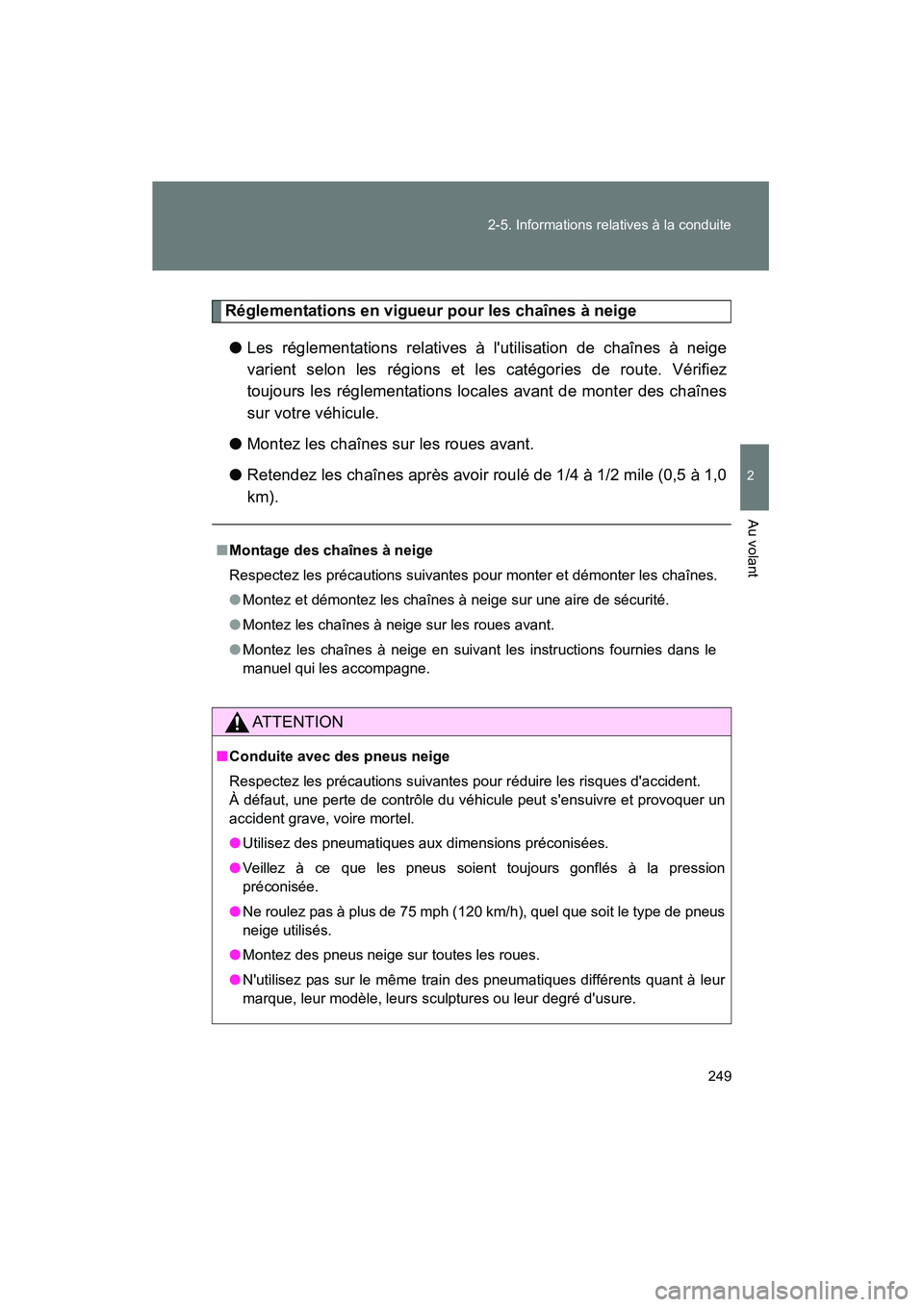 TOYOTA RAV4 2012 Manuel du propriétaire (in French) 249
2-5. Informations relatives à la conduite
2
Au volant
Rav4_D
Réglementations en vigueur pour les chaînes à neige
● Les réglementations relatives à lutilisation de chaînes à neige
varien TOYOTA RAV4 2012 Manuel du propriétaire (in French) 249
2-5. Informations relatives à la conduite
2
Au volant
Rav4_D
Réglementations en vigueur pour les chaînes à neige
● Les réglementations relatives à lutilisation de chaînes à neige
varien