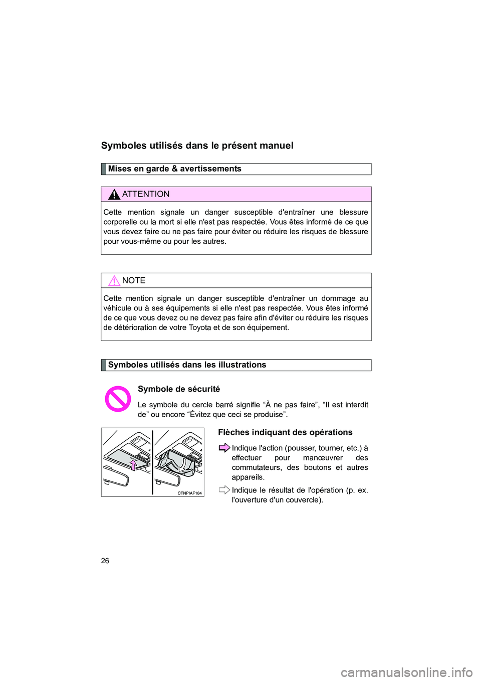 TOYOTA RAV4 2012 Manuel du propriétaire (in French) Rav4_D
26
Symboles utilisés dans le présent manuel
Mises en garde & avertissements
Symboles utilisés dans les illustrations
AT T E N T I O N
Cette mention signale un danger susceptible dentraîne TOYOTA RAV4 2012 Manuel du propriétaire (in French) Rav4_D
26
Symboles utilisés dans le présent manuel
Mises en garde & avertissements
Symboles utilisés dans les illustrations
AT T E N T I O N
Cette mention signale un danger susceptible dentraîne