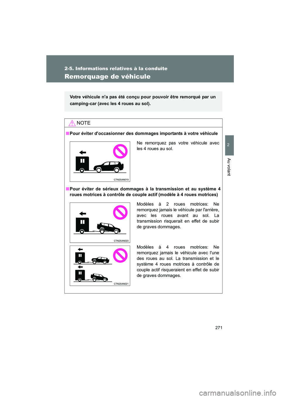 TOYOTA RAV4 2012 Manuel du propriétaire (in French) 271
2-5. Informations relatives à la conduite
2
Au volant
Rav4_D
Remorquage de véhicule
NOTE
■Pour éviter doccasionner des dommages importants à votre véhicule
■ Pour éviter de sérieux dom TOYOTA RAV4 2012 Manuel du propriétaire (in French) 271
2-5. Informations relatives à la conduite
2
Au volant
Rav4_D
Remorquage de véhicule
NOTE
■Pour éviter doccasionner des dommages importants à votre véhicule
■ Pour éviter de sérieux dom