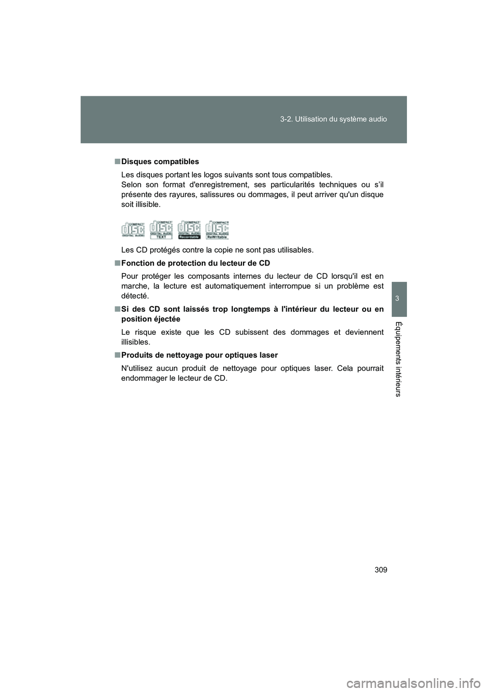 TOYOTA RAV4 2012 Manuel du propriétaire (in French) 309
3-2. Utilisation du système audio
3
Équipements intérieurs
Rav4_D
■
Disques compatibles
Les disques portant les logos suivants sont tous compatibles.
Selon son format denregistrement, ses pa TOYOTA RAV4 2012 Manuel du propriétaire (in French) 309
3-2. Utilisation du système audio
3
Équipements intérieurs
Rav4_D
■
Disques compatibles
Les disques portant les logos suivants sont tous compatibles.
Selon son format denregistrement, ses pa