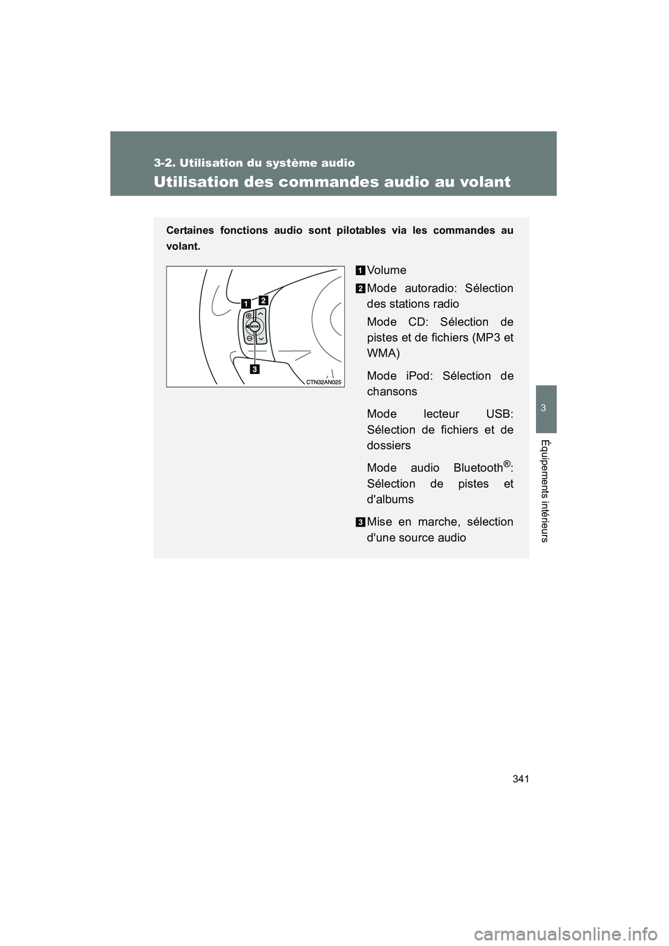 TOYOTA RAV4 2012 Manuel du propriétaire (in French) 341
3-2. Utilisation du système audio
3
Équipements intérieurs
Rav4_D
Utilisation des commandes audio au volant
Certaines fonctions audio sont pilotables via les commandes au
volant.
Vo lu m e
Mode TOYOTA RAV4 2012 Manuel du propriétaire (in French) 341
3-2. Utilisation du système audio
3
Équipements intérieurs
Rav4_D
Utilisation des commandes audio au volant
Certaines fonctions audio sont pilotables via les commandes au
volant.
Vo lu m e
Mode