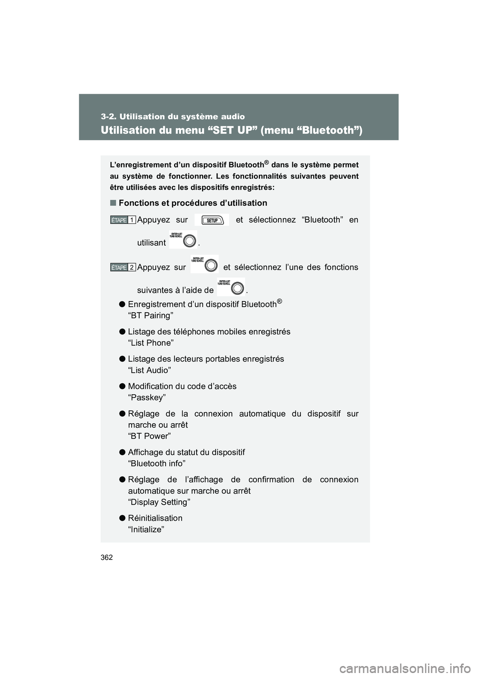 TOYOTA RAV4 2012 Manuel du propriétaire (in French) 362
3-2. Utilisation du système audio
Rav4_D
Utilisation du menu “SET UP” (menu “Bluetooth”)
L’enregistrement d’un dispositif Bluetooth® dans le système permet
au système de fonctionne TOYOTA RAV4 2012 Manuel du propriétaire (in French) 362
3-2. Utilisation du système audio
Rav4_D
Utilisation du menu “SET UP” (menu “Bluetooth”)
L’enregistrement d’un dispositif Bluetooth® dans le système permet
au système de fonctionne