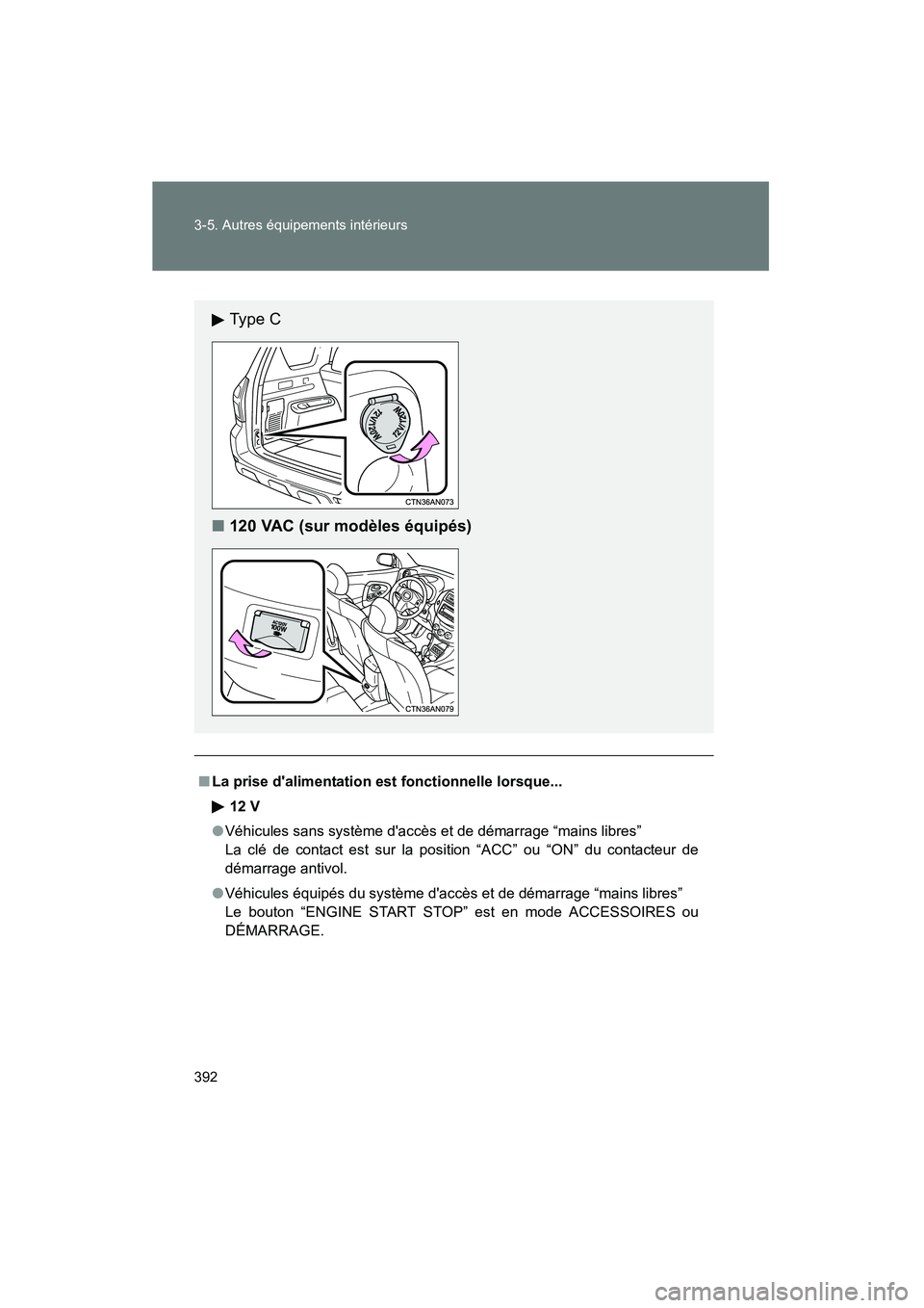 TOYOTA RAV4 2012 Manuel du propriétaire (in French) 392 3-5. Autres équipements intérieurs
Rav4_D
■La prise dalimentation est fonctionnelle lorsque...
12 V
● Véhicules sans système daccès et de démarrage “mains libres”
La clé de contac TOYOTA RAV4 2012 Manuel du propriétaire (in French) 392 3-5. Autres équipements intérieurs
Rav4_D
■La prise dalimentation est fonctionnelle lorsque...
12 V
● Véhicules sans système daccès et de démarrage “mains libres”
La clé de contac