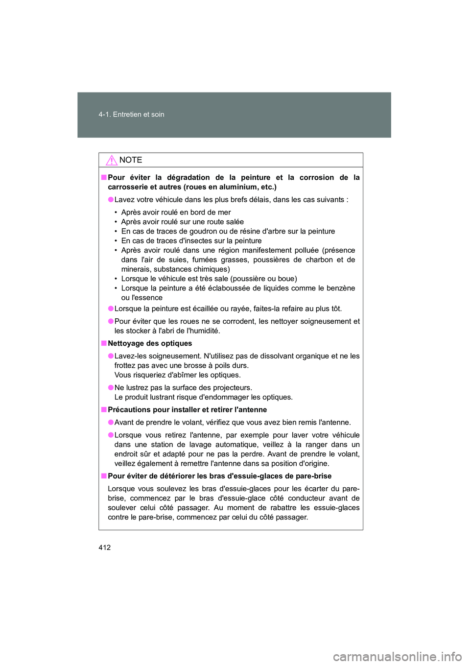 TOYOTA RAV4 2012 Manuel du propriétaire (in French) 412 4-1. Entretien et soin
Rav4_D
NOTE
■Pour éviter la dégradation de la peinture et la corrosion de la
carrosserie et autres (roues en aluminium, etc.)
●Lavez votre véhicule dans les plus bref TOYOTA RAV4 2012 Manuel du propriétaire (in French) 412 4-1. Entretien et soin
Rav4_D
NOTE
■Pour éviter la dégradation de la peinture et la corrosion de la
carrosserie et autres (roues en aluminium, etc.)
●Lavez votre véhicule dans les plus bref