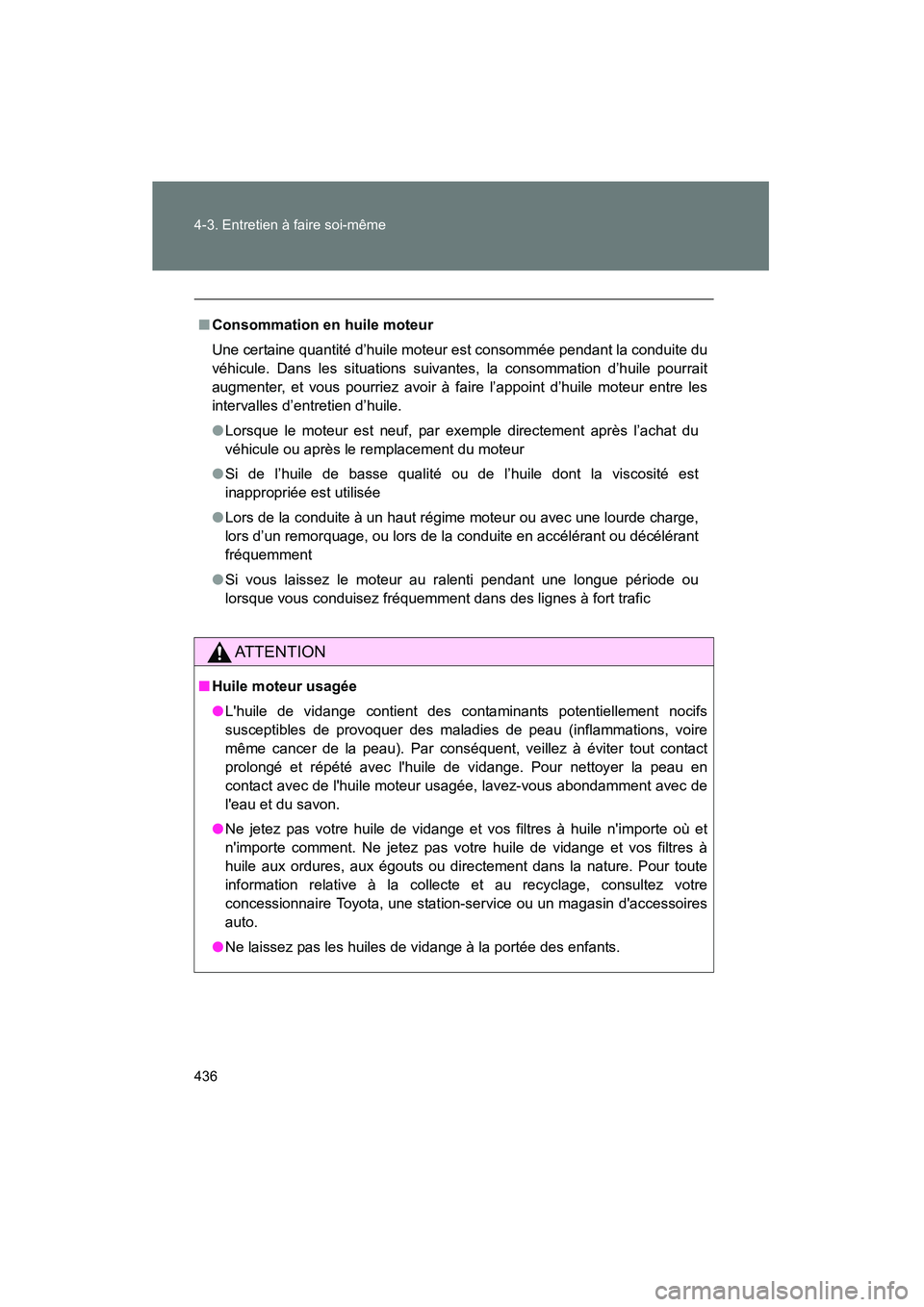 TOYOTA RAV4 2012 Manuel du propriétaire (in French) 436 4-3. Entretien à faire soi-même
Rav4_D
■Consommation en huile moteur
Une certaine quantité d’huile moteur est consommée pendant la conduite du
véhicule. Dans les situations suivantes, la TOYOTA RAV4 2012 Manuel du propriétaire (in French) 436 4-3. Entretien à faire soi-même
Rav4_D
■Consommation en huile moteur
Une certaine quantité d’huile moteur est consommée pendant la conduite du
véhicule. Dans les situations suivantes, la