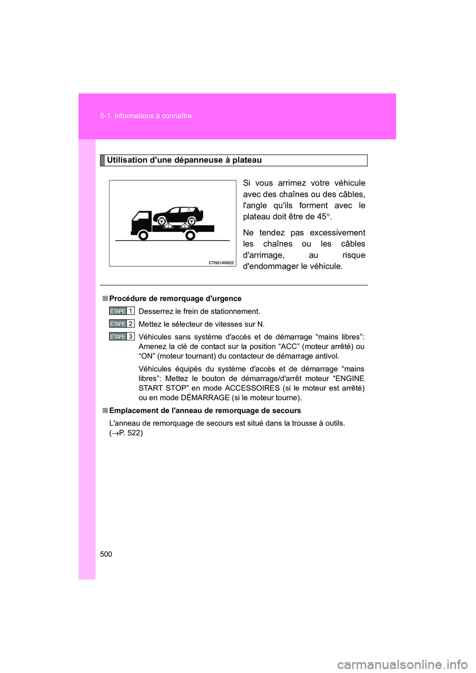 TOYOTA RAV4 2012 Manuel du propriétaire (in French) 500 5-1. Informations à connaître
Rav4_D
Utilisation dune dépanneuse à plateauSi vous arrimez votre véhicule
avec des chaînes ou des câbles,
langle quils forment avec le
plateau doit être d TOYOTA RAV4 2012 Manuel du propriétaire (in French) 500 5-1. Informations à connaître
Rav4_D
Utilisation dune dépanneuse à plateauSi vous arrimez votre véhicule
avec des chaînes ou des câbles,
langle quils forment avec le
plateau doit être d