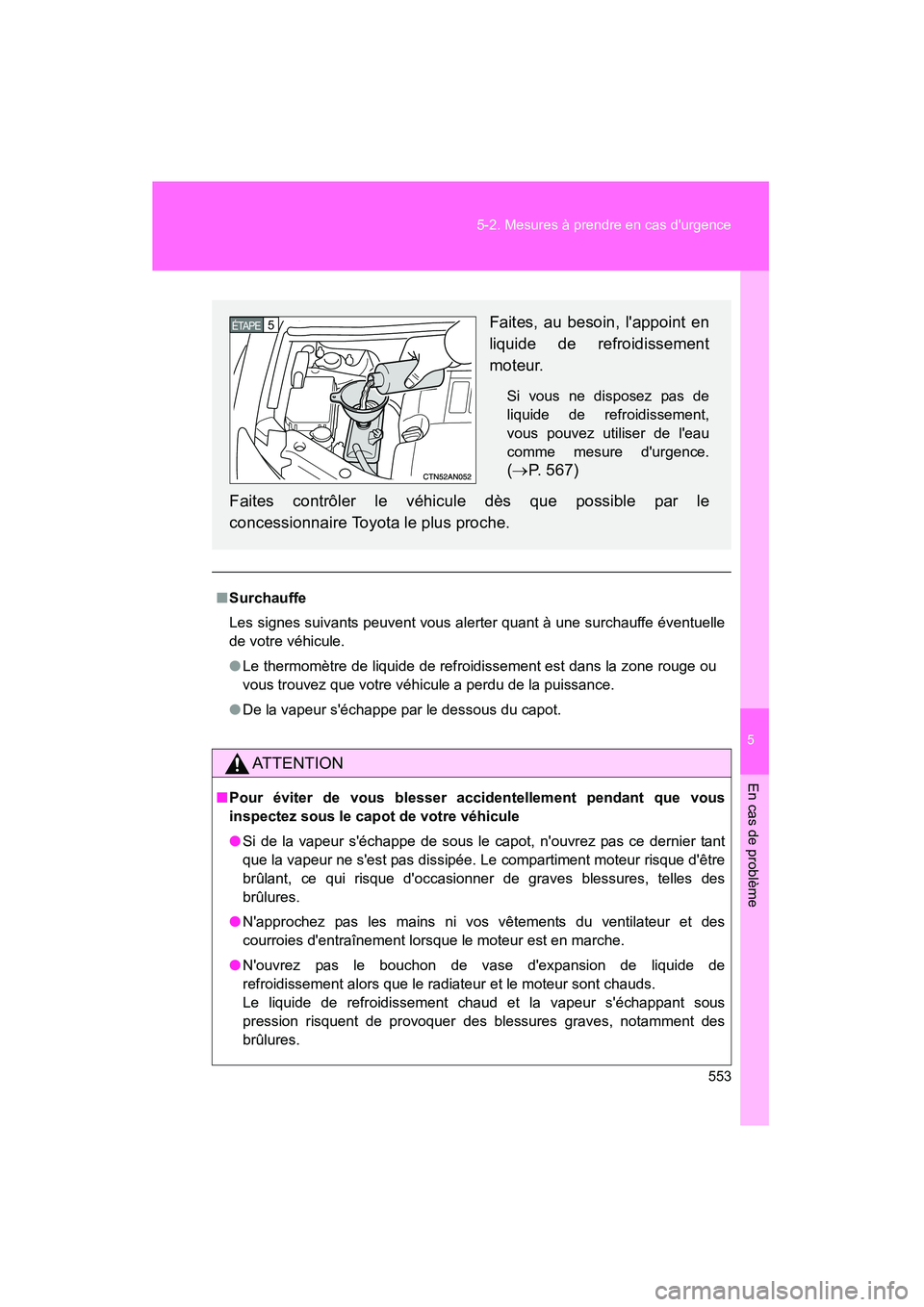 TOYOTA RAV4 2012  Manuel du propriétaire (in French) 5
En cas de problème
553
5-2. Mesures à prendre en cas durgence
Rav4_D
■
Surchauffe
Les signes suivants peuvent vous alerter quant à une surchauffe éventuelle
de votre véhicule.
● Le thermom
