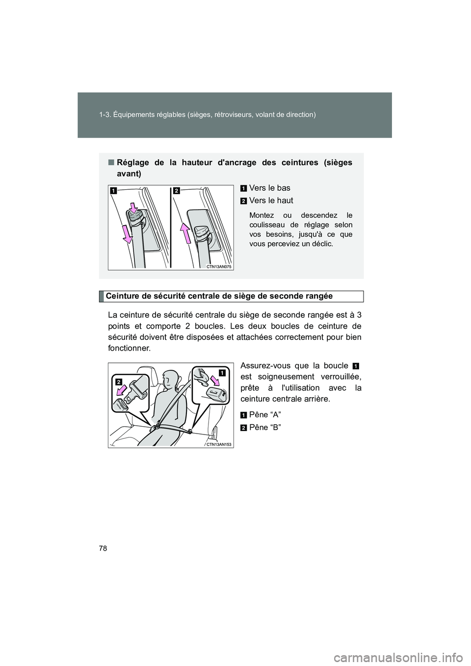 TOYOTA RAV4 2012 Manuel du propriétaire (in French) 78 1-3. Équipements réglables (sièges, rétroviseurs, volant de direction)
Rav4_D
Ceinture de sécurité centrale de siège de seconde rangéeLa ceinture de sécurité centrale du siège de seconde TOYOTA RAV4 2012 Manuel du propriétaire (in French) 78 1-3. Équipements réglables (sièges, rétroviseurs, volant de direction)
Rav4_D
Ceinture de sécurité centrale de siège de seconde rangéeLa ceinture de sécurité centrale du siège de seconde