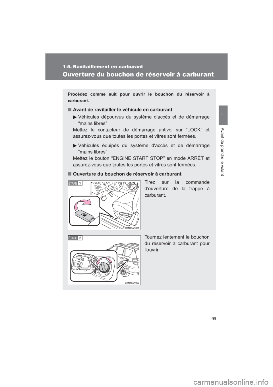 TOYOTA RAV4 2011 Manuel du propriétaire (in French) 99
1
Avant de prendre le volant
Rav4_D
1-5. Ravitaillement en carburant
Ouver ture du bouchon de réser voir à carburant
Procédez comme suit pour ouvrir le bouchon du réservoir à
carburant.
■ Av TOYOTA RAV4 2011 Manuel du propriétaire (in French) 99
1
Avant de prendre le volant
Rav4_D
1-5. Ravitaillement en carburant
Ouver ture du bouchon de réser voir à carburant
Procédez comme suit pour ouvrir le bouchon du réservoir à
carburant.
■ Av